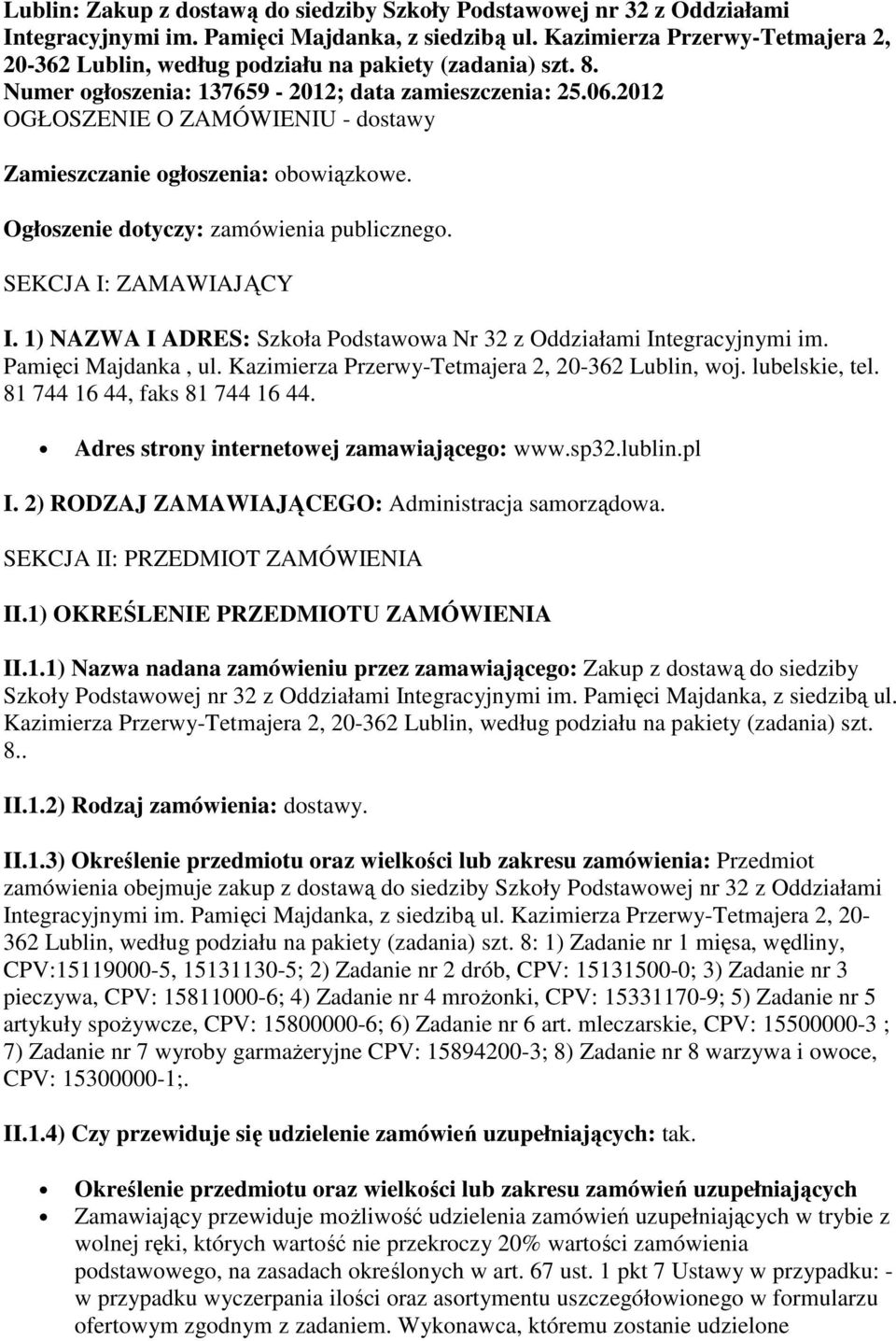 2012 OGŁOSZENIE O ZAMÓWIENIU - dostawy Zamieszczanie ogłoszenia: obowiązkowe. Ogłoszenie dotyczy: zamówienia publicznego. SEKCJA I: ZAMAWIAJĄCY I.