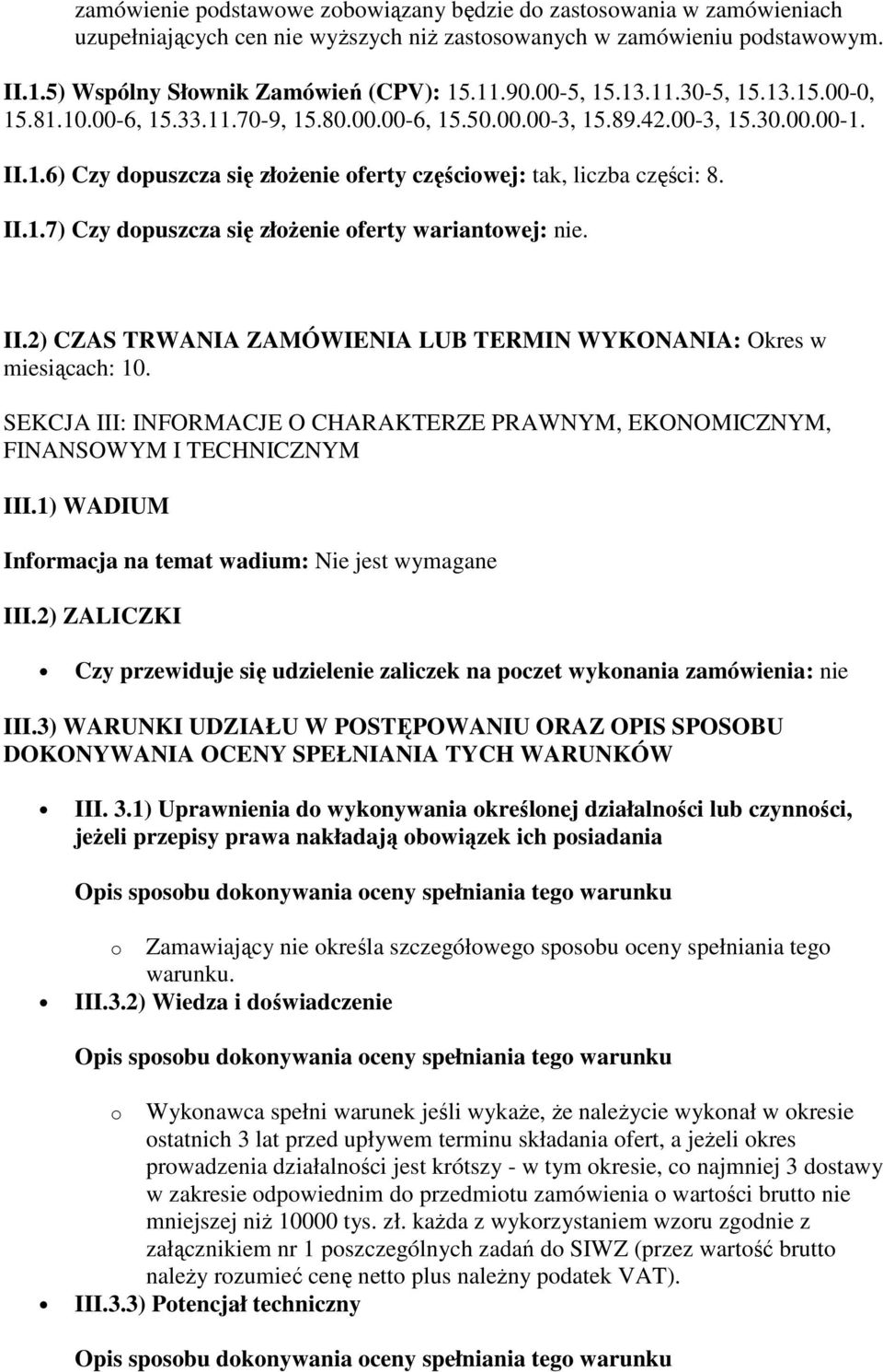 II.1.7) Czy dopuszcza się złożenie oferty wariantowej: nie. II.2) CZAS TRWANIA ZAMÓWIENIA LUB TERMIN WYKONANIA: Okres w miesiącach: 10.