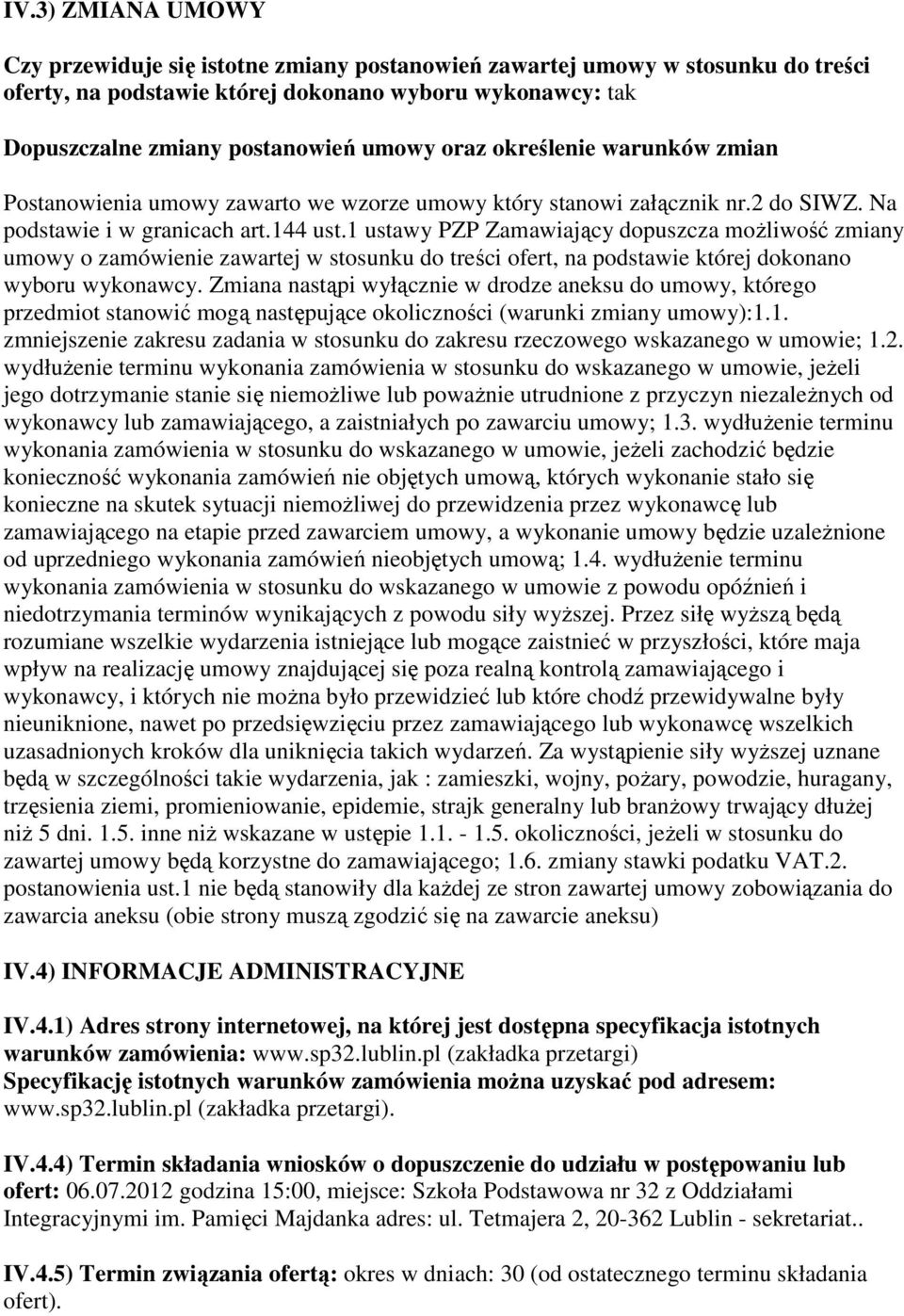 1 ustawy PZP Zamawiający dopuszcza możliwość zmiany umowy o zamówienie zawartej w stosunku do treści ofert, na podstawie której dokonano wyboru wykonawcy.