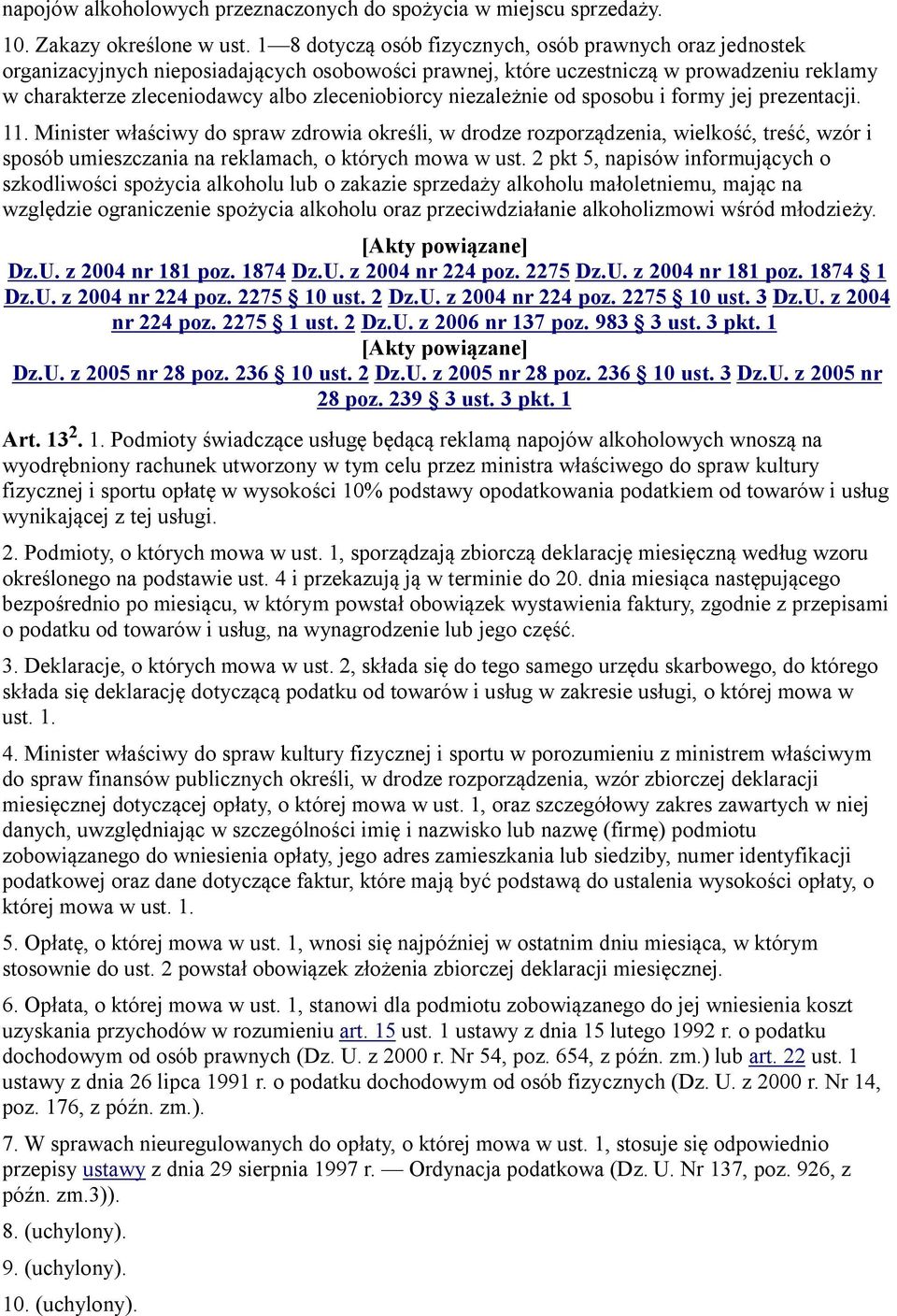 niezależnie od sposobu i formy jej prezentacji. 11. Minister właściwy do spraw zdrowia określi, w drodze rozporządzenia, wielkość, treść, wzór i sposób umieszczania na reklamach, o których mowa w ust.