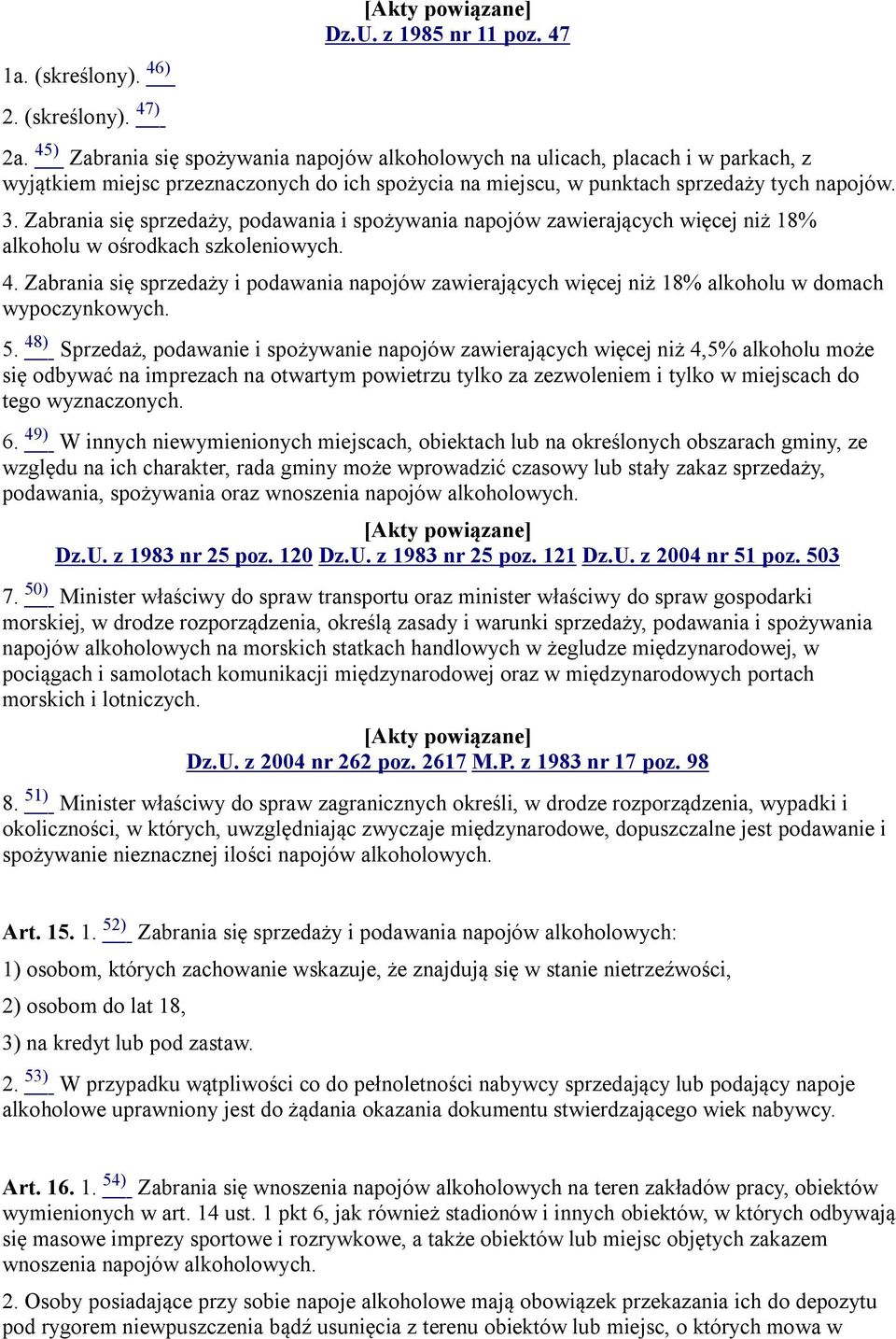 Zabrania się sprzedaży, podawania i spożywania napojów zawierających więcej niż 18% alkoholu w ośrodkach szkoleniowych. 4.