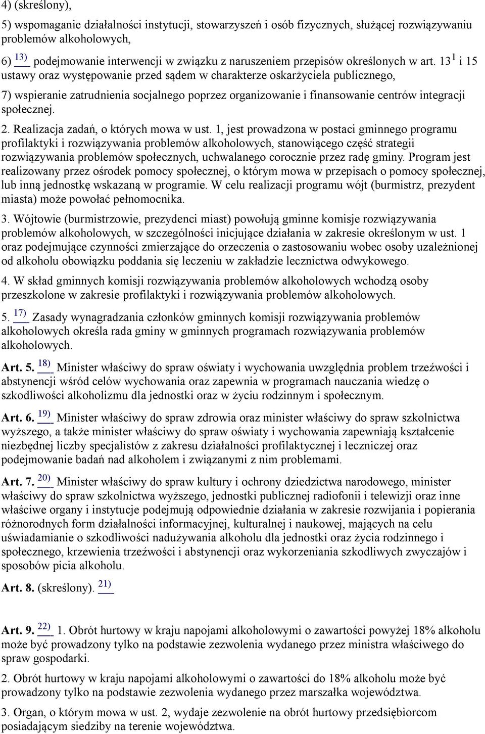 13 1 i 15 ustawy oraz występowanie przed sądem w charakterze oskarżyciela publicznego, 7) wspieranie zatrudnienia socjalnego poprzez organizowanie i finansowanie centrów integracji społecznej. 2.