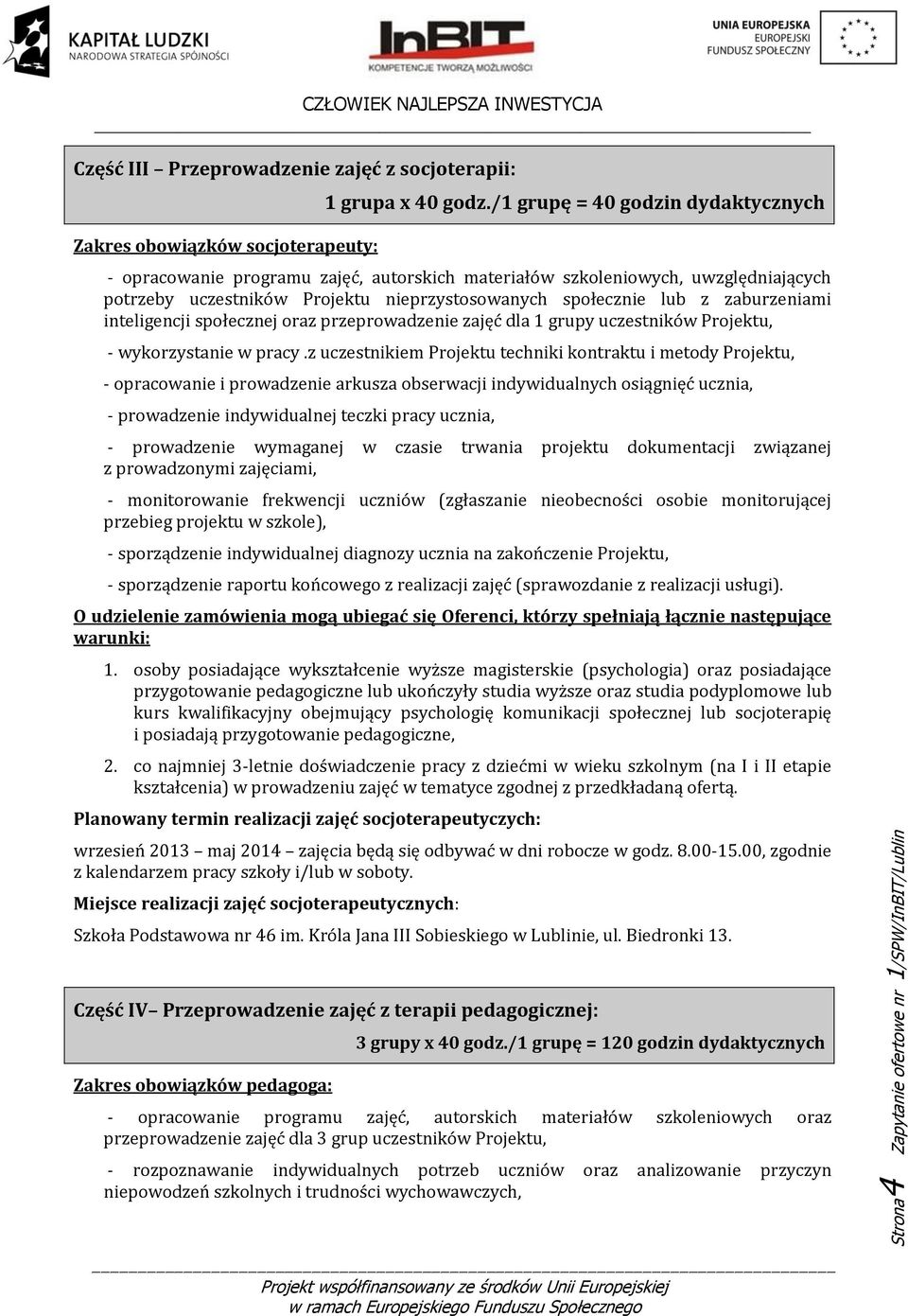 nieprzystosowanych społecznie lub z zaburzeniami inteligencji społecznej oraz przeprowadzenie zajęć dla 1 grupy uczestników Projektu, - wykorzystanie w pracy.