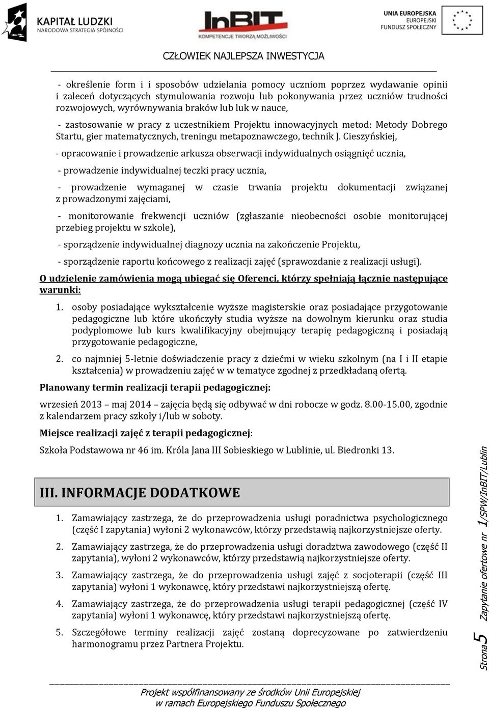 Cieszyńskiej, - opracowanie i prowadzenie arkusza obserwacji indywidualnych osiągnięć ucznia, - prowadzenie indywidualnej teczki pracy ucznia, - prowadzenie wymaganej w czasie trwania projektu