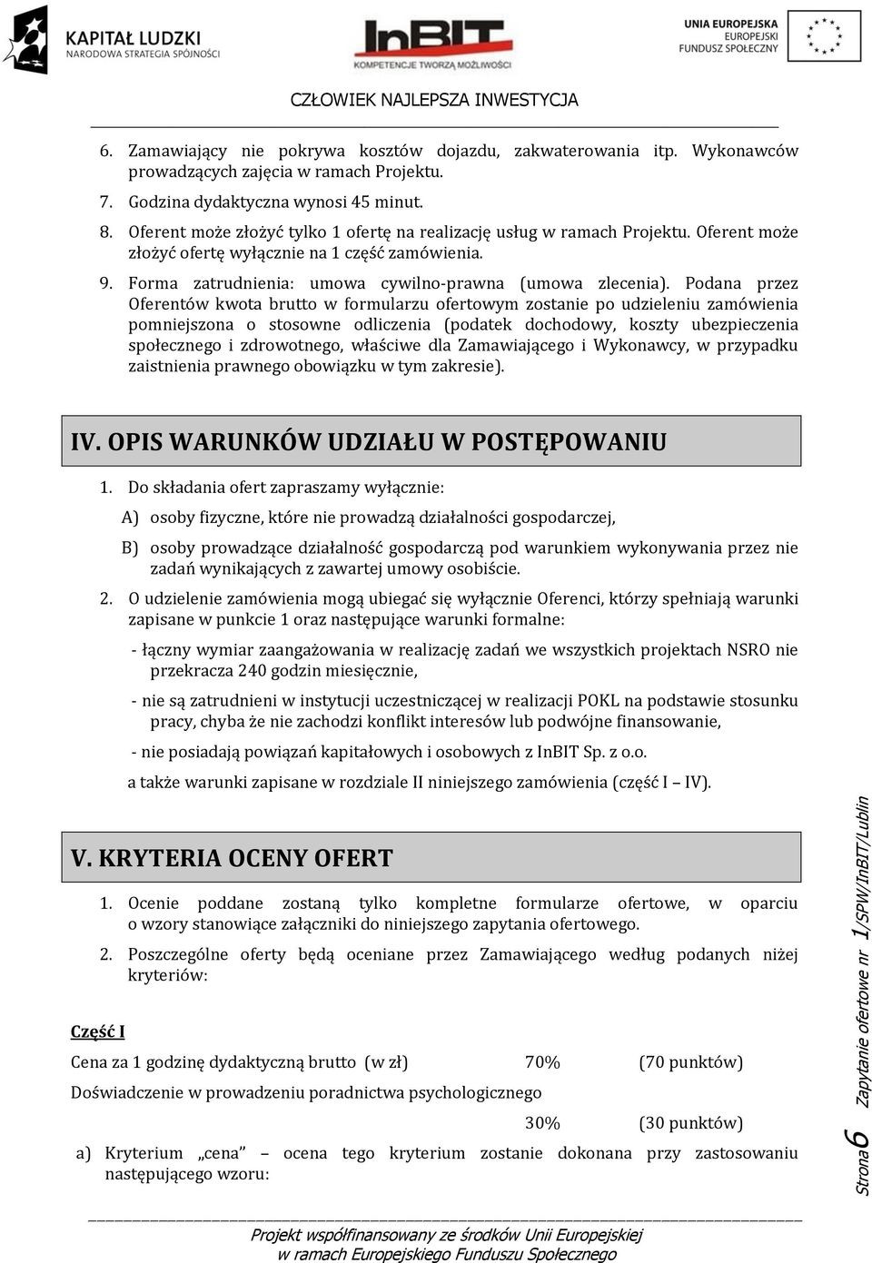 Podana przez Oferentów kwota brutto w formularzu ofertowym zostanie po udzieleniu zamówienia pomniejszona o stosowne odliczenia (podatek dochodowy, koszty ubezpieczenia społecznego i zdrowotnego,