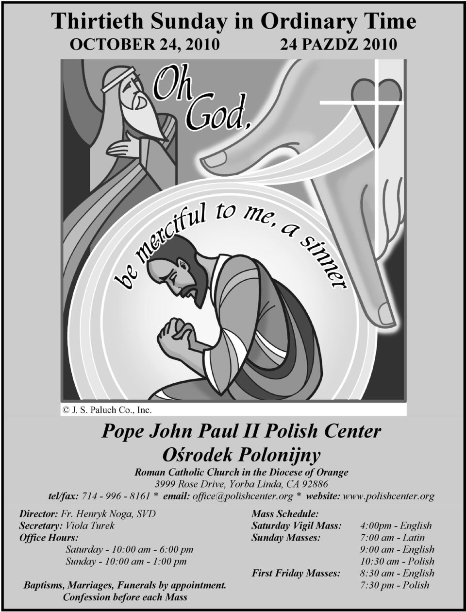 Henryk Noga, SVD Secretary: Viola Turek Office Hours: Saturday - 10:00 am - 6:00 pm Sunday - 10:00 am - 1:00 pm Baptisms, Marriages, Funerals by appointment.