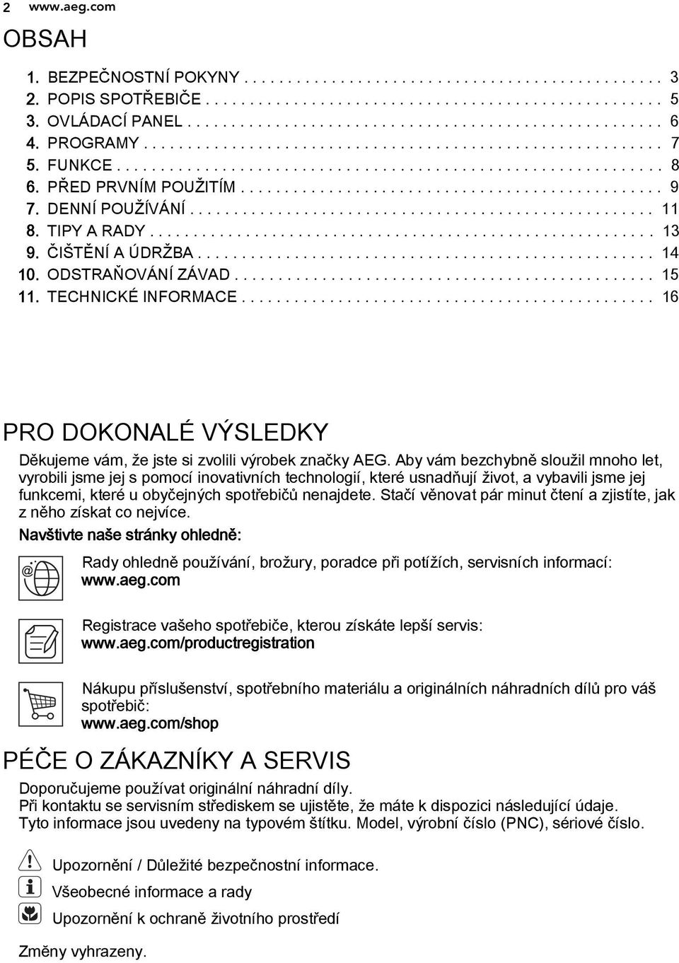 DENNÍ POUŽÍVÁNÍ..................................................... 11 8. TIPY A RADY.......................................................... 13 9. ČIŠTĚNÍ A ÚDRŽBA.................................................... 14 10.