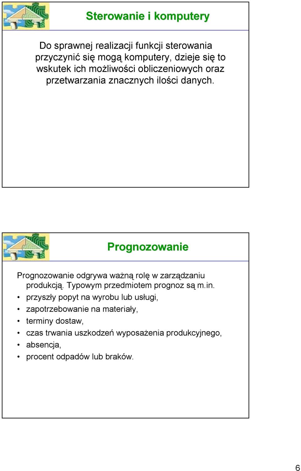 Prognozowanie Prognozowanie odgrywa ważną rolę w zarządzaniu produkcją. Typowym przedmiotem prognoz są m.in.