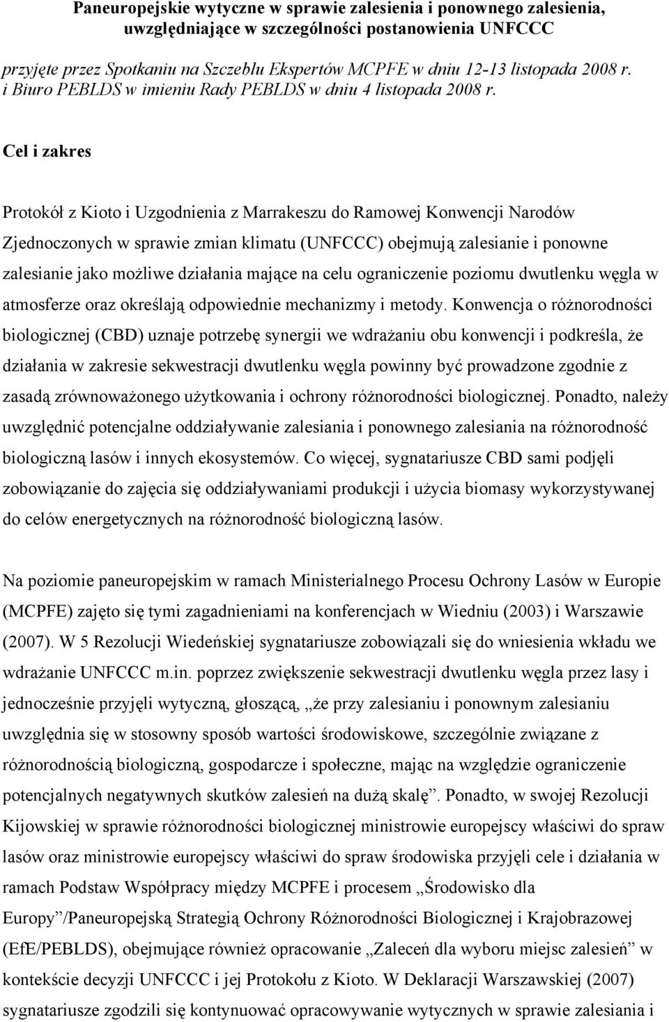 Cel i zakres Protokół z Kioto i Uzgodnienia z Marrakeszu do Ramowej Konwencji Narodów Zjednoczonych w sprawie zmian klimatu (UNFCCC) obejmują zalesianie i ponowne zalesianie jako możliwe działania