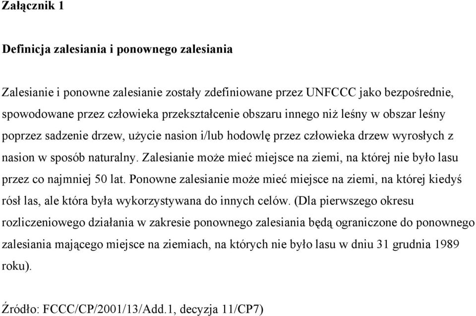 Zalesianie może mieć miejsce na ziemi, na której nie było lasu przez co najmniej 50 lat.