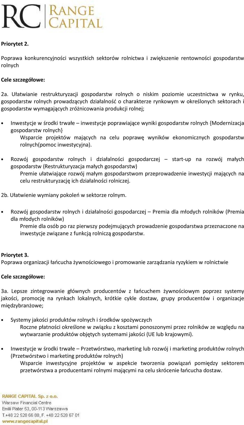 wymagających zróżnicowania produkcji rolnej; Inwestycje w środki trwałe inwestycje poprawiające wyniki gospodarstw rolnych {Modernizacja gospodarstw rolnych} Wsparcie projektów mających na celu