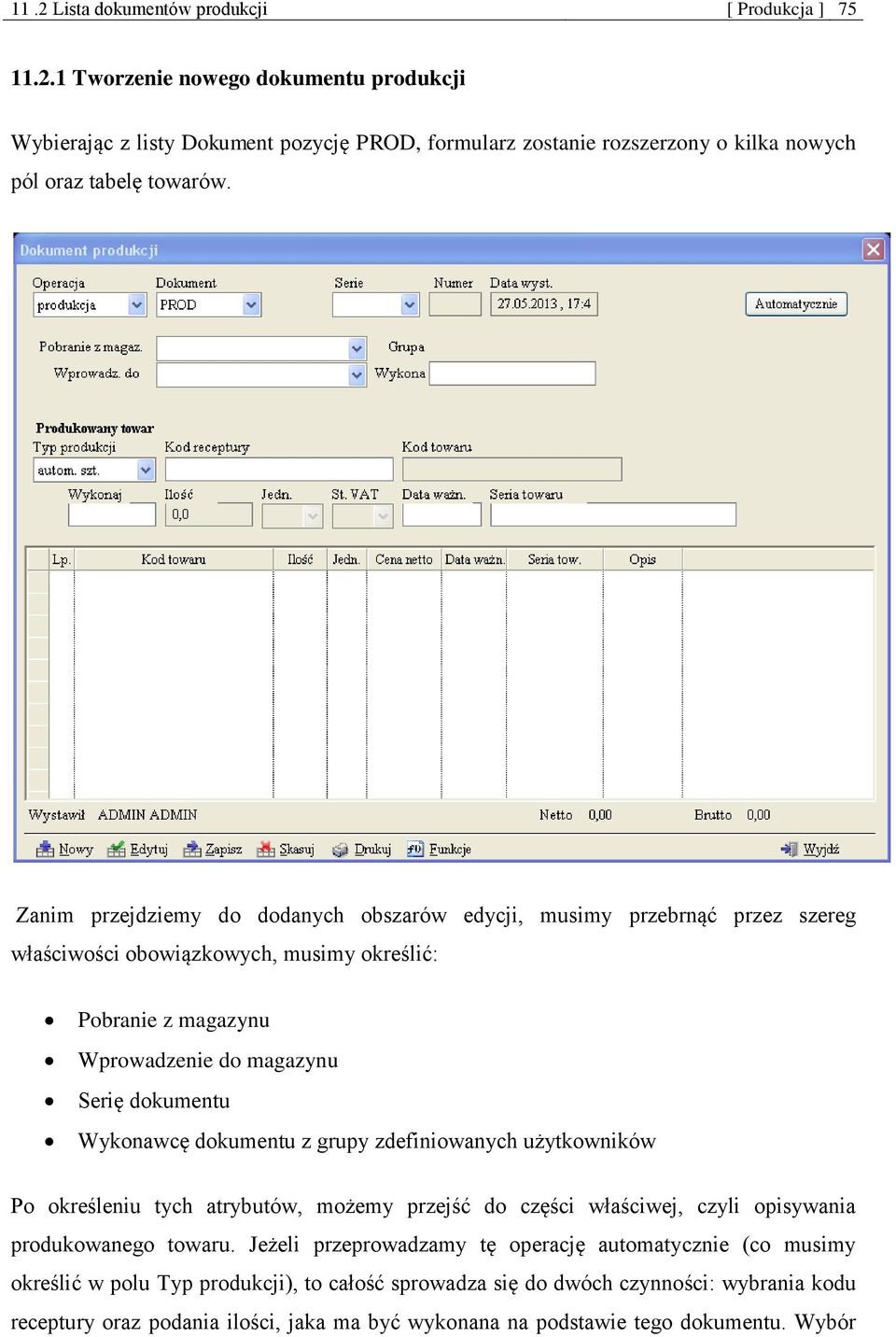 dokumentu z grupy zdefiniowanych użytkowników Po określeniu tych atrybutów, możemy przejść do części właściwej, czyli opisywania produkowanego towaru.