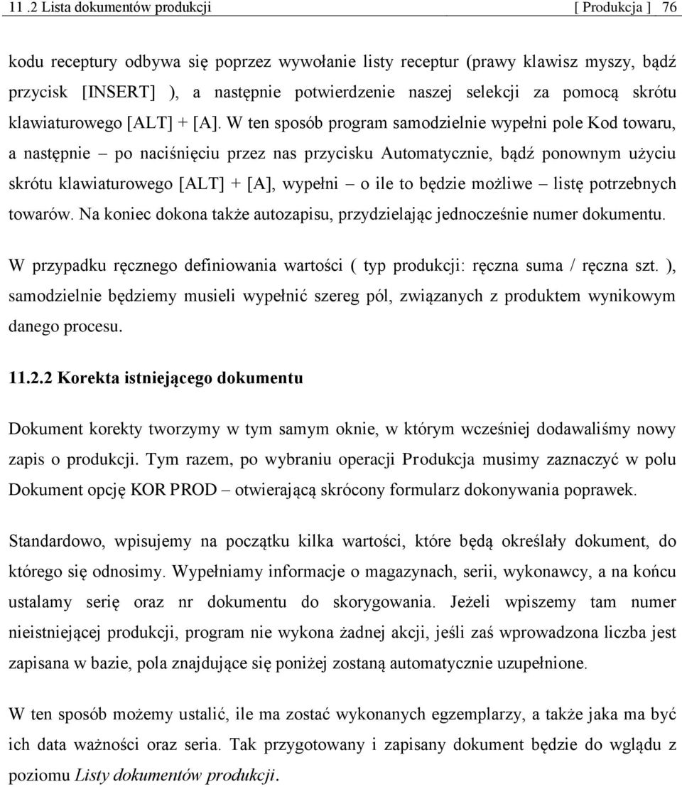 W ten sposób program samodzielnie wypełni pole Kod towaru, a następnie po naciśnięciu przez nas przycisku Automatycznie, bądź ponownym użyciu skrótu klawiaturowego [ALT] + [A], wypełni o ile to