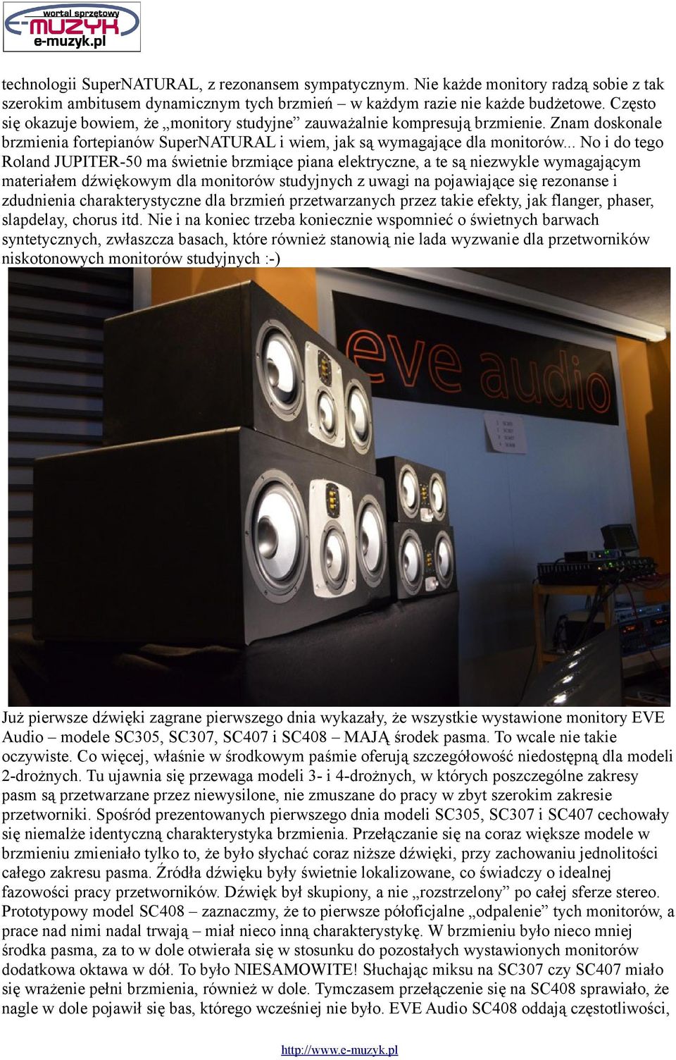 .. No i do tego Roland JUPITER-50 ma świetnie brzmiące piana elektryczne, a te są niezwykle wymagającym materiałem dźwiękowym dla monitorów studyjnych z uwagi na pojawiające się rezonanse i