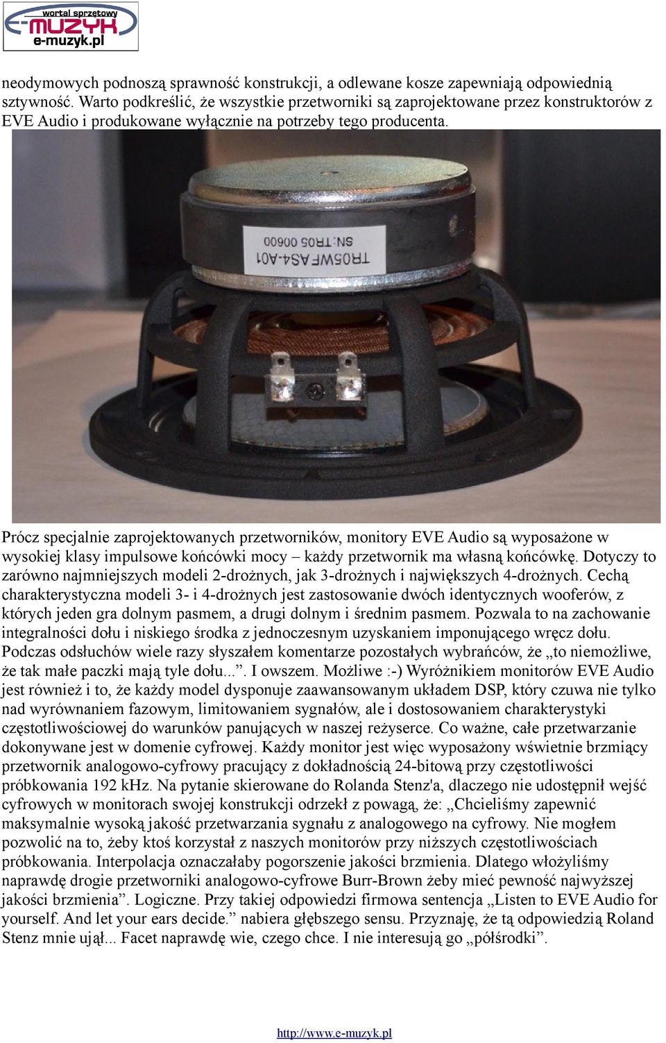 Prócz specjalnie zaprojektowanych przetworników, monitory EVE Audio są wyposażone w wysokiej klasy impulsowe końcówki mocy każdy przetwornik ma własną końcówkę.