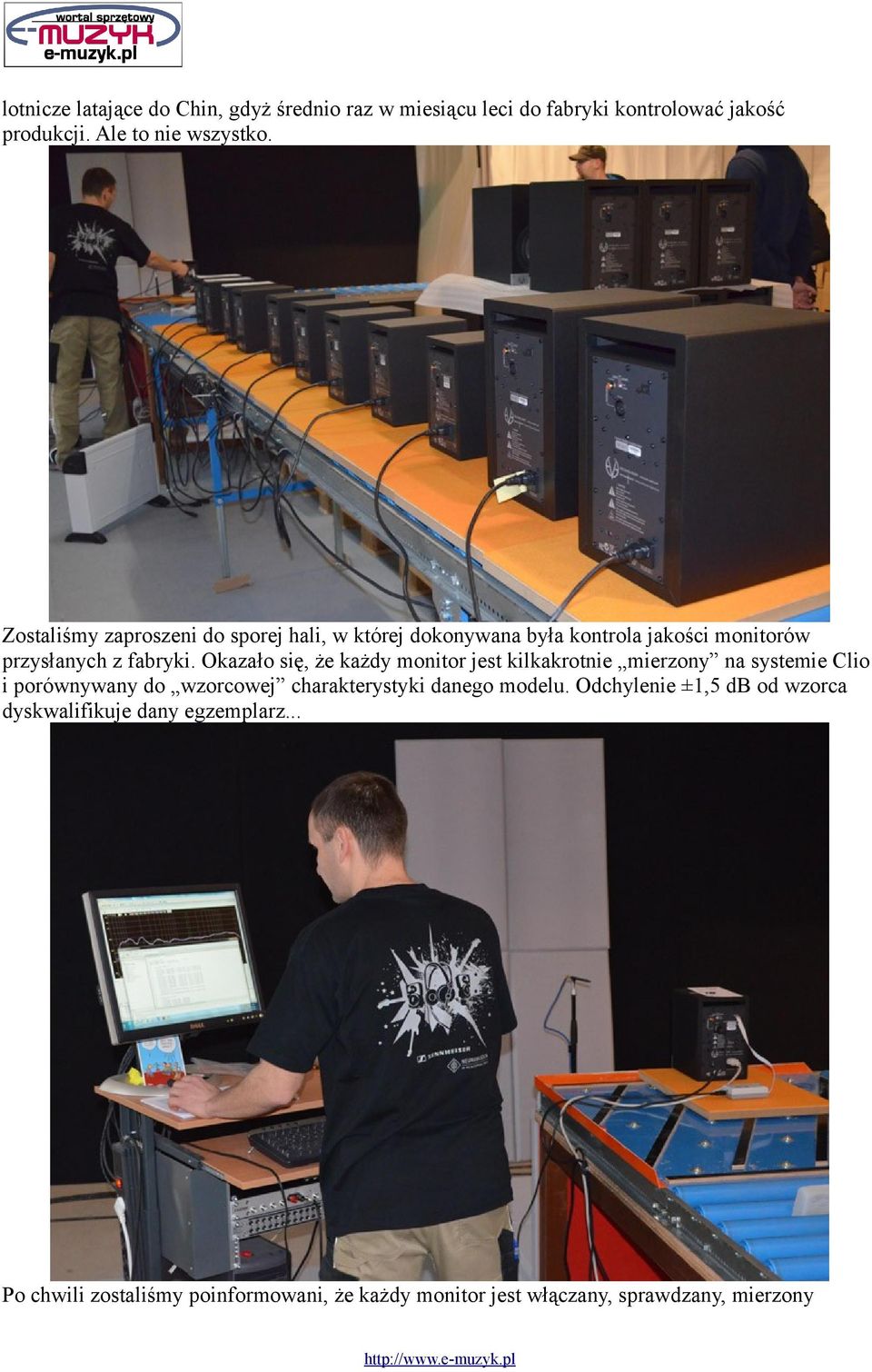 Okazało się, że każdy monitor jest kilkakrotnie mierzony na systemie Clio i porównywany do wzorcowej charakterystyki danego