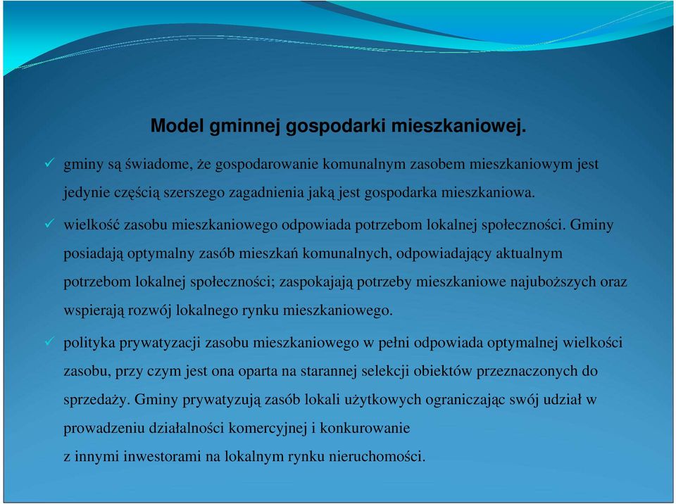 Gminy posiadają optymalny zasób mieszkań komunalnych, odpowiadający aktualnym potrzebom lokalnej społeczności; zaspokajają potrzeby mieszkaniowe najuboŝszych oraz wspierają rozwój lokalnego rynku