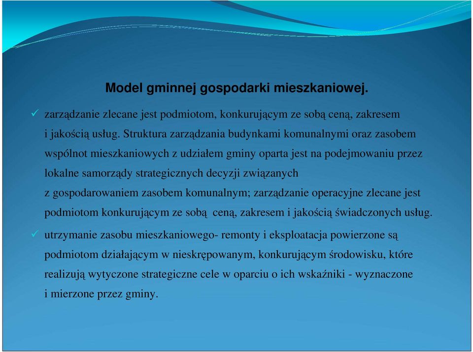 związanych z gospodarowaniem zasobem komunalnym; zarządzanie operacyjne zlecane jest podmiotom konkurującym ze sobą ceną, zakresem i jakościąświadczonych usług.