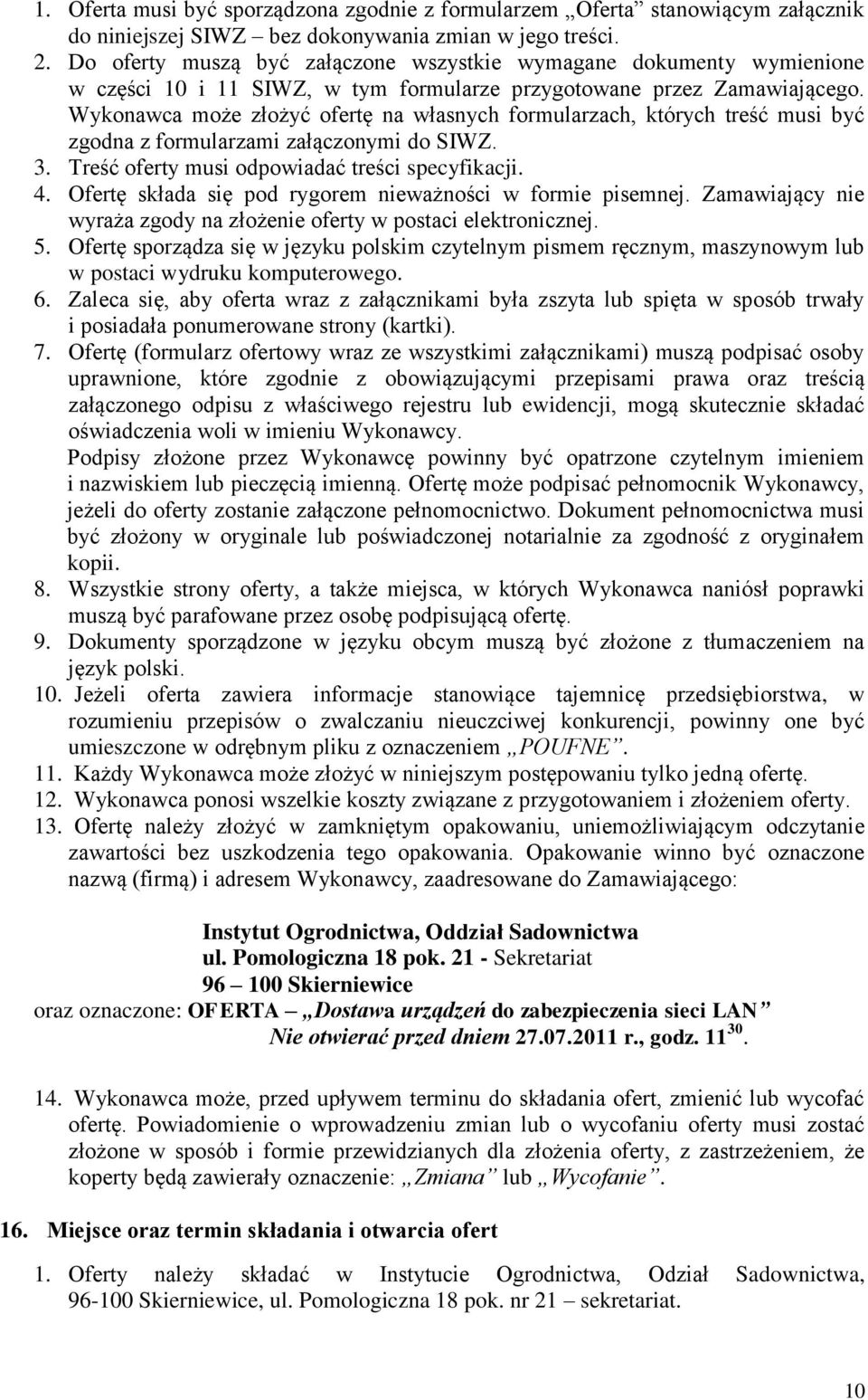 Wykonawca może złożyć ofertę na własnych formularzach, których treść musi być zgodna z formularzami załączonymi do SIWZ. 3. Treść oferty musi odpowiadać treści specyfikacji. 4.