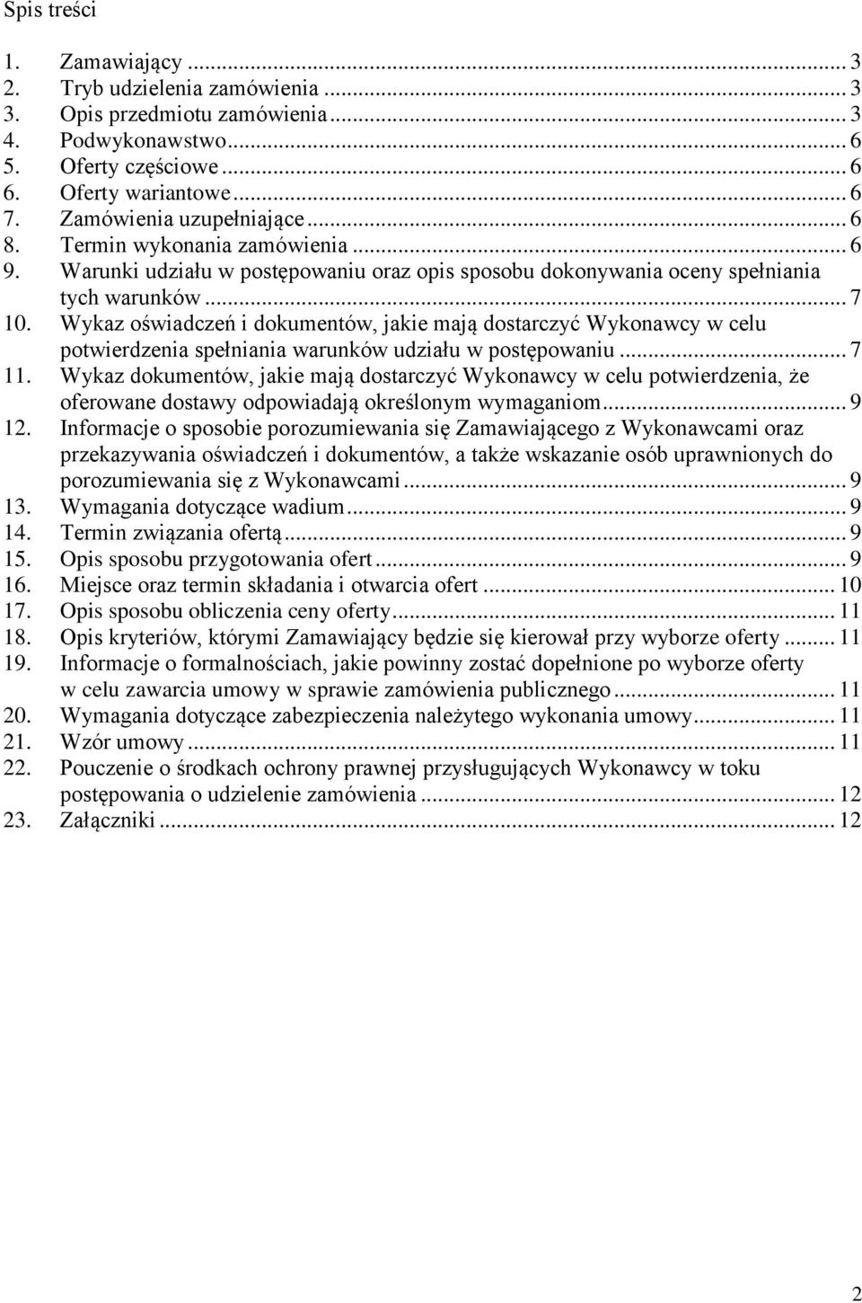 Wykaz oświadczeń i dokumentów, jakie mają dostarczyć Wykonawcy w celu potwierdzenia spełniania warunków udziału w postępowaniu... 7 11.