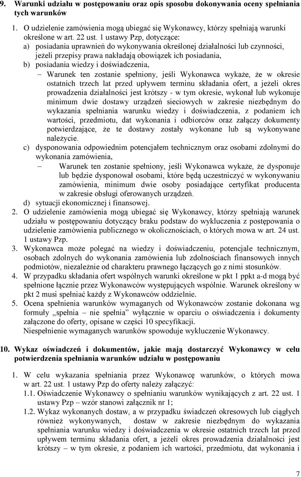 Warunek ten zostanie spełniony, jeśli Wykonawca wykaże, że w okresie ostatnich trzech lat przed upływem terminu składania ofert, a jeżeli okres prowadzenia działalności jest krótszy - w tym okresie,