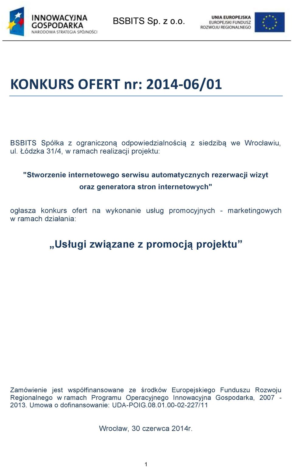 ogłasza konkurs ofert na wykonanie usług promocyjnych - marketingowych w ramach działania: Usługi związane z promocją projektu Zamówienie jest