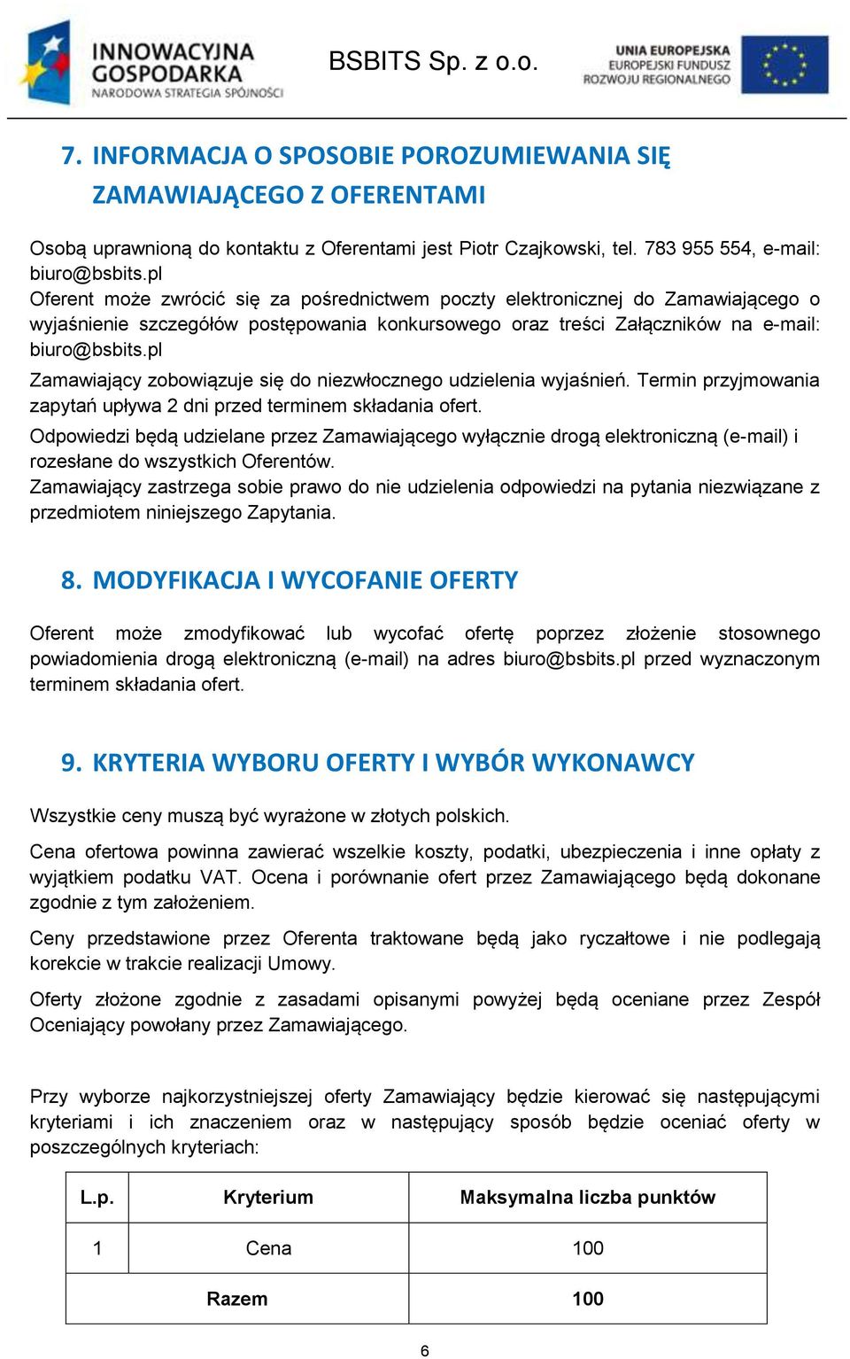 pl Zamawiający zobowiązuje się do niezwłocznego udzielenia wyjaśnień. Termin przyjmowania zapytań upływa 2 dni przed terminem składania ofert.