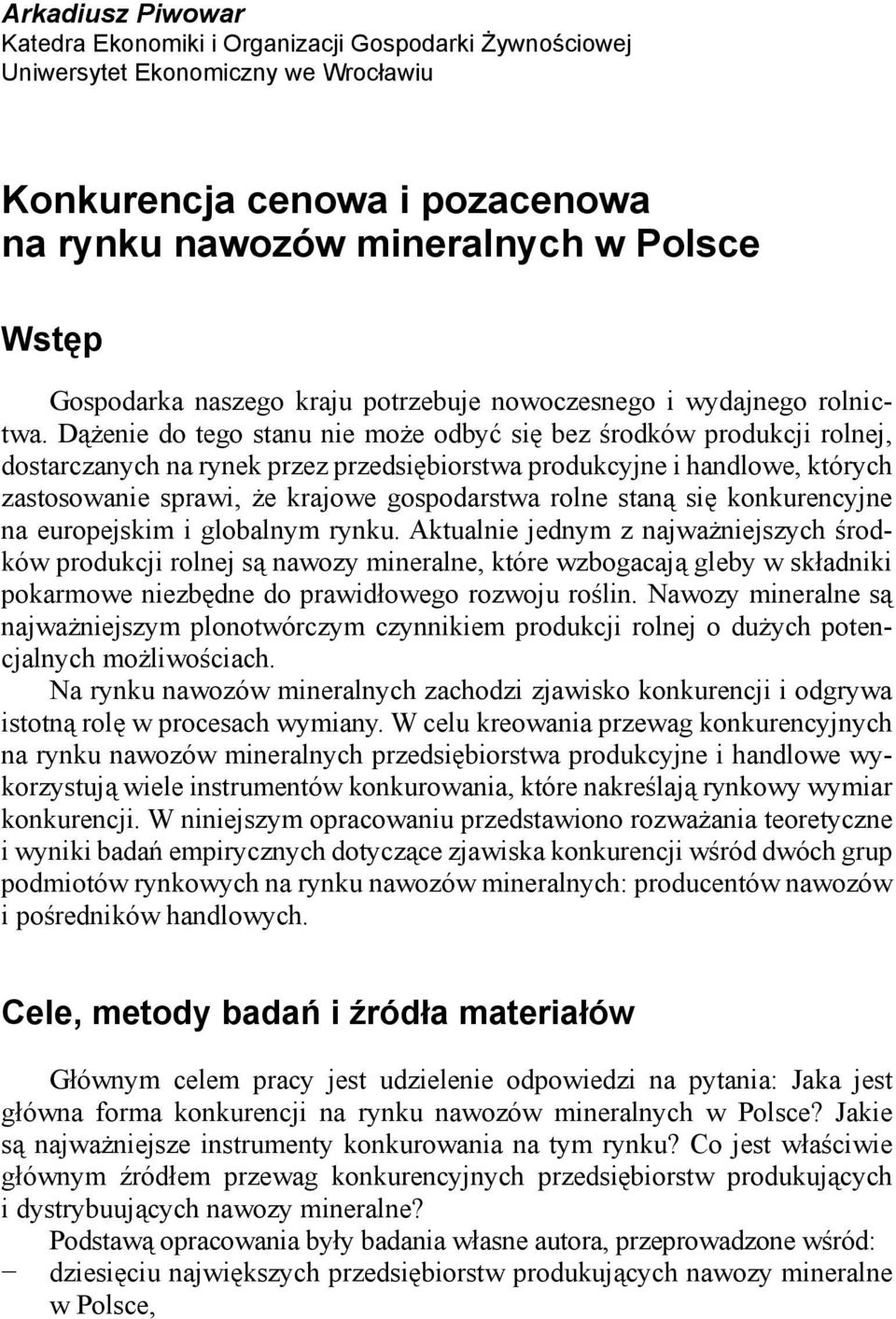 Dążenie do tego stanu nie może odbyć się bez środków produkcji rolnej, dostarczanych na rynek przez przedsiębiorstwa produkcyjne i handlowe, których zastosowanie sprawi, że krajowe gospodarstwa rolne