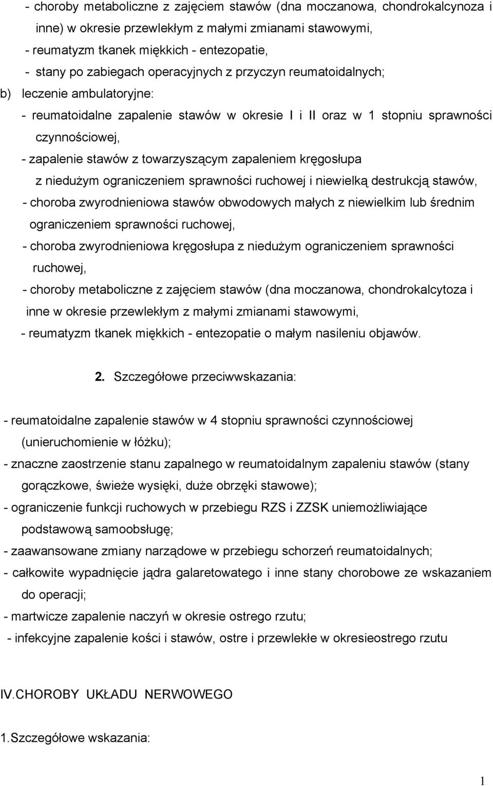 zapaleniem kręgosłupa z nieduŝym ograniczeniem sprawności ruchowej i niewielką destrukcją stawów, - choroba zwyrodnieniowa stawów obwodowych małych z niewielkim lub średnim ograniczeniem sprawności