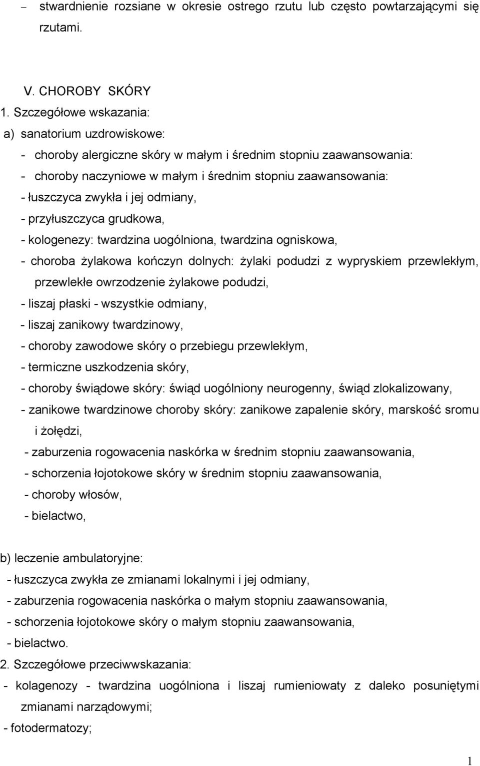i jej odmiany, - przyłuszczyca grudkowa, - kologenezy: twardzina uogólniona, twardzina ogniskowa, - choroba Ŝylakowa kończyn dolnych: Ŝylaki podudzi z wypryskiem przewlekłym, przewlekłe owrzodzenie