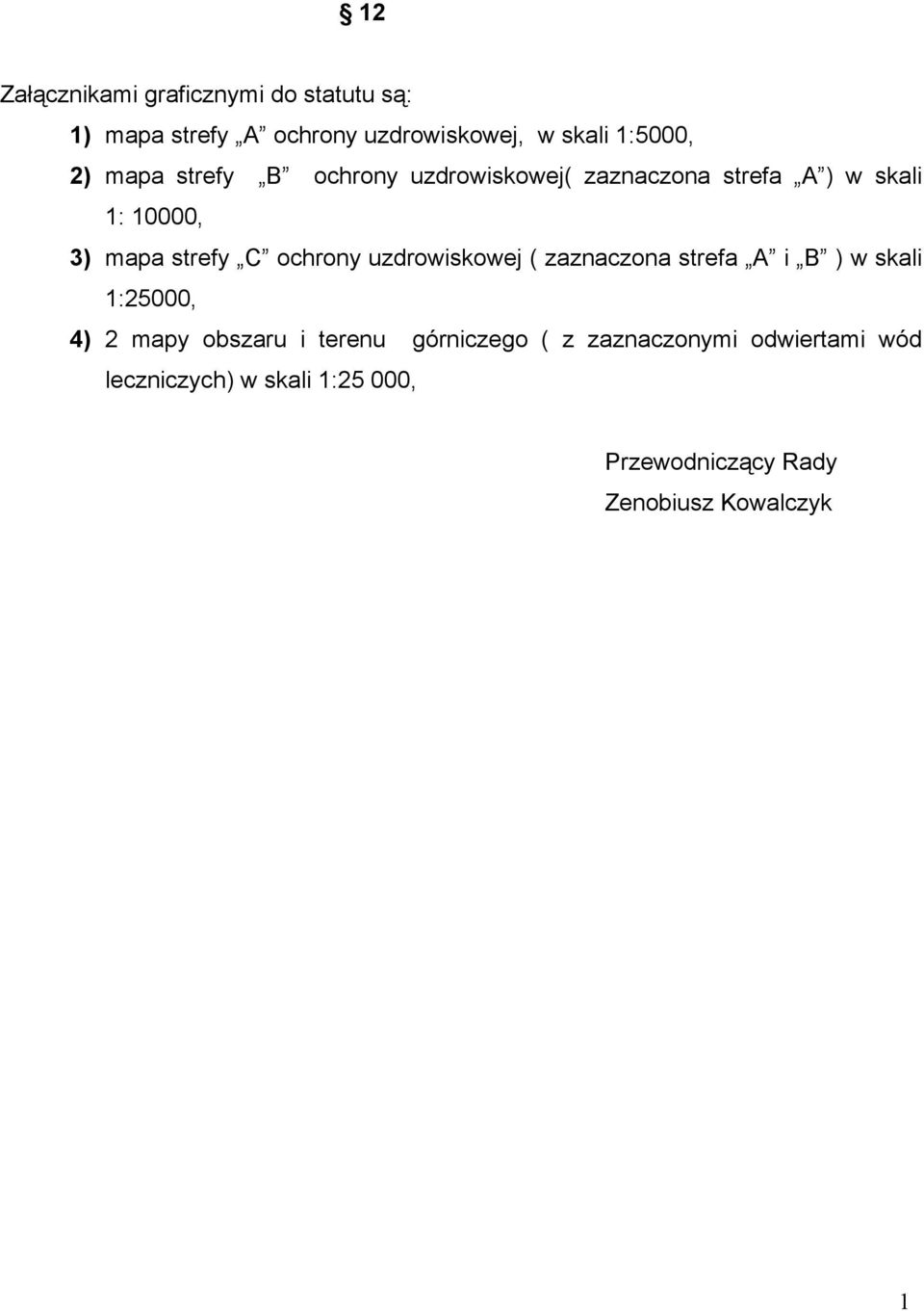 uzdrowiskowej ( zaznaczona strefa A i B ) w skali 1:25000, 4) 2 mapy obszaru i terenu górniczego ( z
