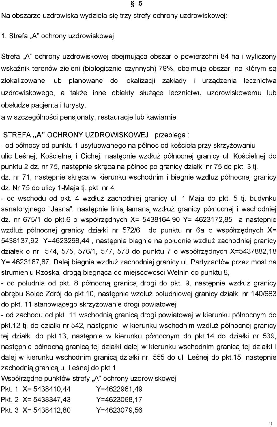 zlokalizowane lub planowane do lokalizacji zakłady i urządzenia lecznictwa uzdrowiskowego, a takŝe inne obiekty słuŝące lecznictwu uzdrowiskowemu lub obsłudze pacjenta i turysty, a w szczególności