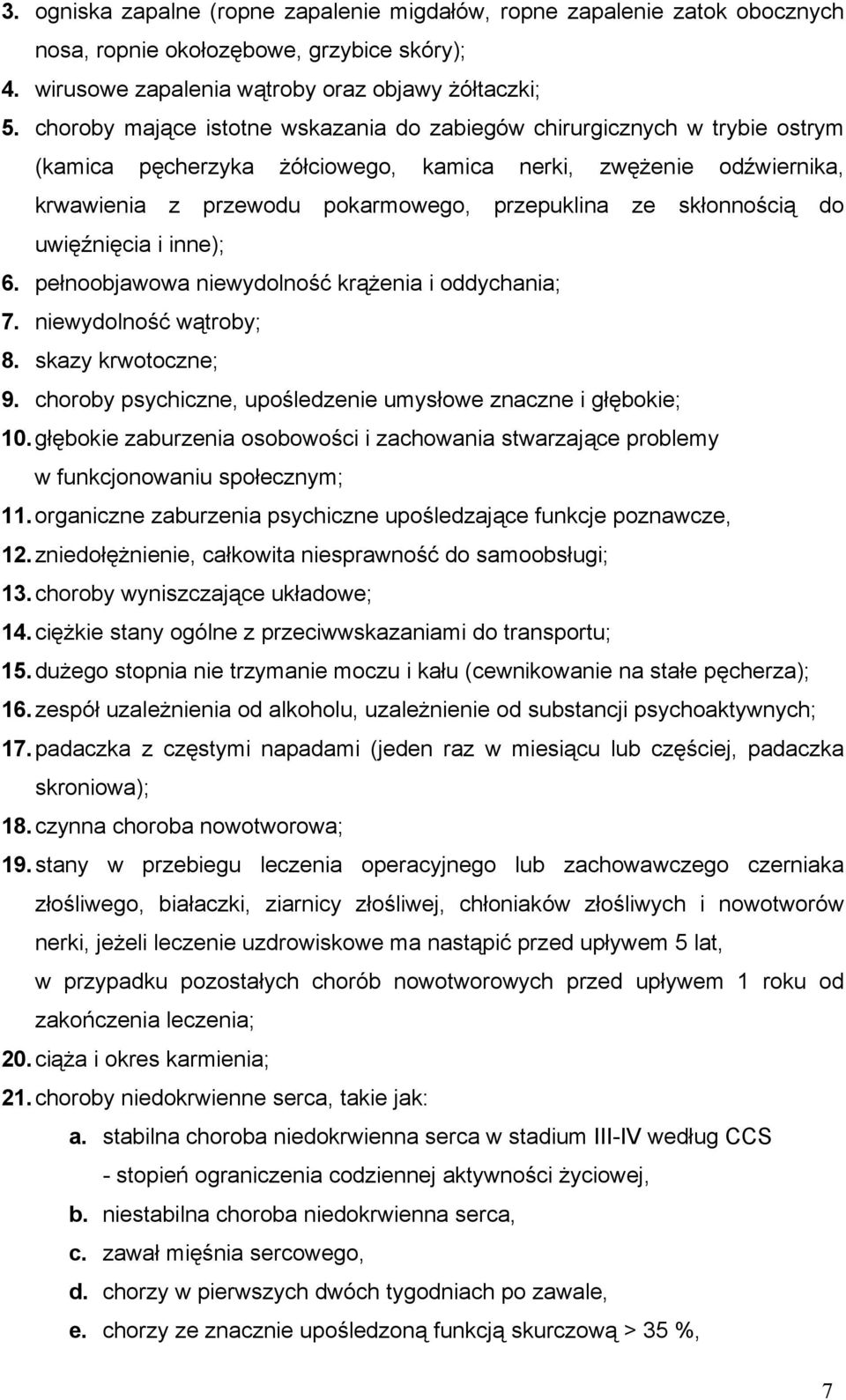 skłonnością do uwięźnięcia i inne); 6. pełnoobjawowa niewydolność krąŝenia i oddychania; 7. niewydolność wątroby; 8. skazy krwotoczne; 9.