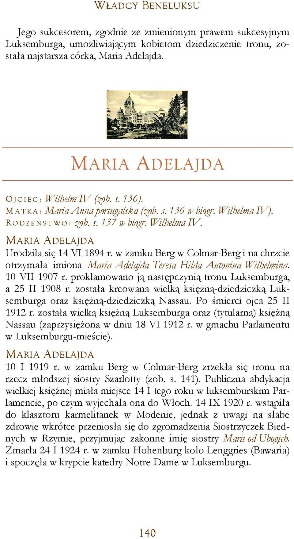 w zamku Berg w Colmar-Berg i na chrzcie otrzymała imiona Maria Adelajda Teresa Hilda Antonina Wilhelmina. 10 VII 1907 r. proklamowano ją następczynią tronu Luksemburga, a 25 II 1908 r.