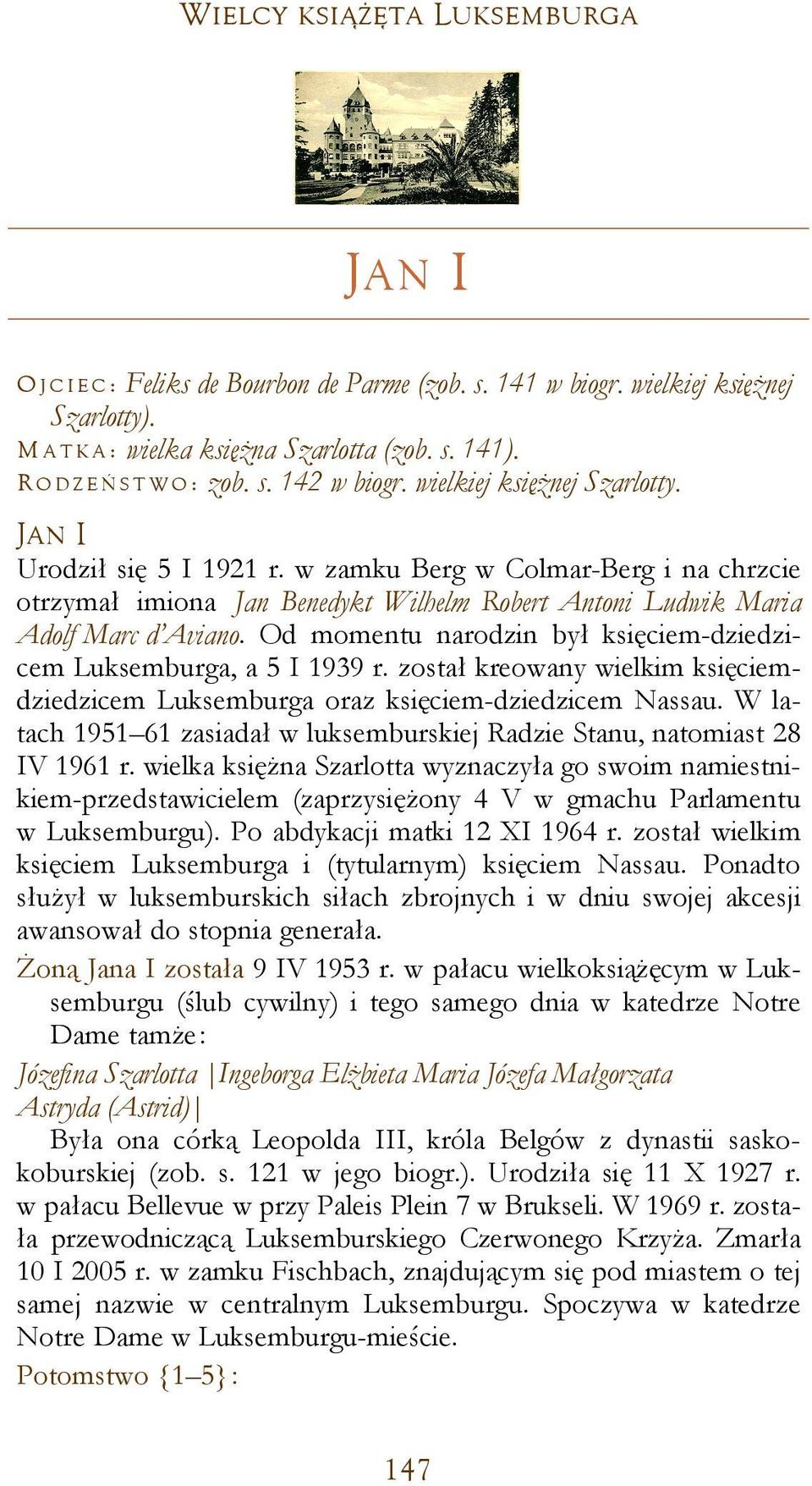 Od momentu narodzin był księciem-dziedzicem Luksemburga, a 5 I 1939 r. został kreowany wielkim księciemdziedzicem Luksemburga oraz księciem-dziedzicem Nassau.