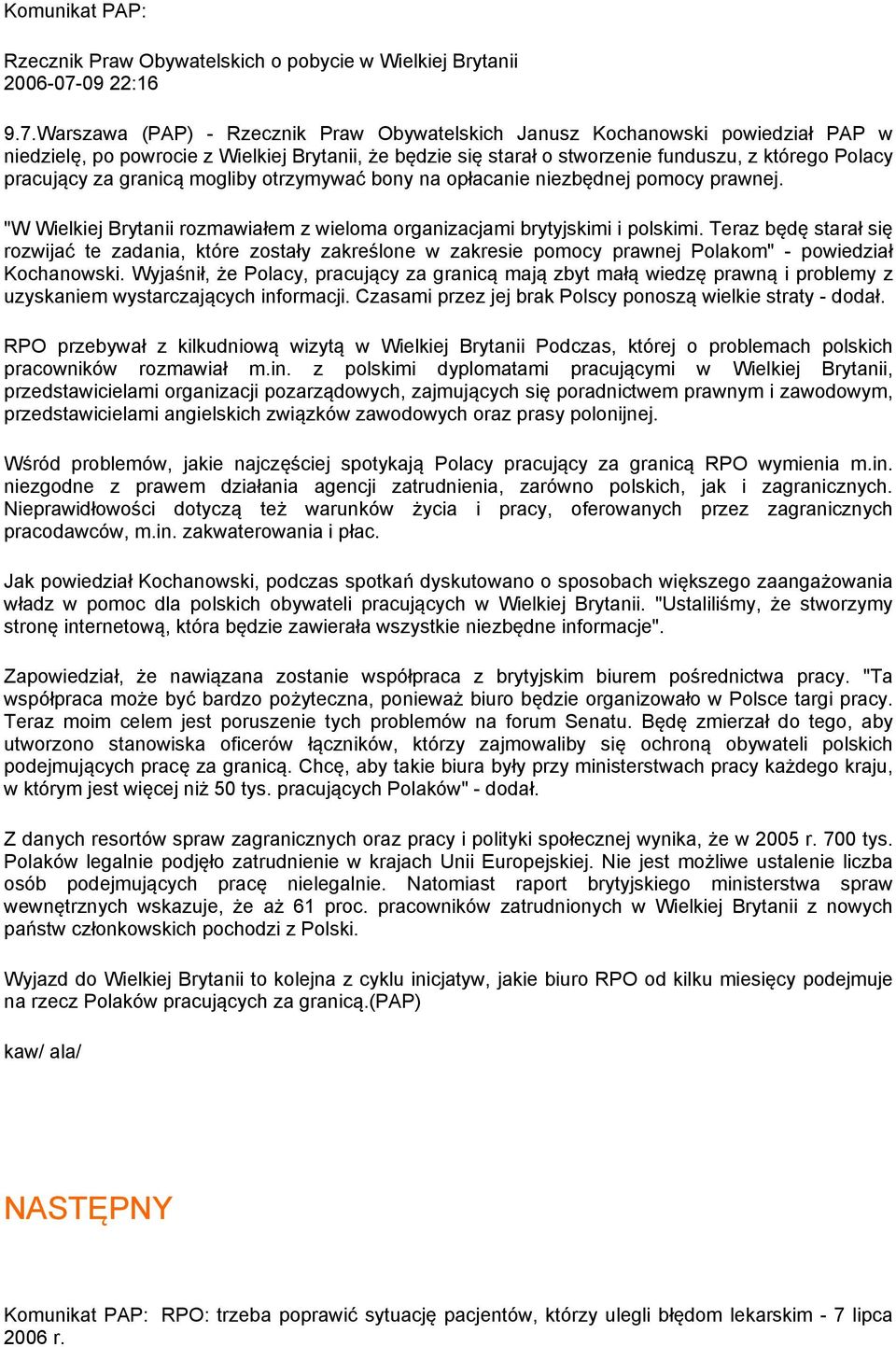 Warszawa (PAP) - Rzecznik Praw Obywatelskich Janusz Kochanowski powiedział PAP w niedzielę, po powrocie z Wielkiej Brytanii, że będzie się starał o stworzenie funduszu, z którego Polacy pracujący za