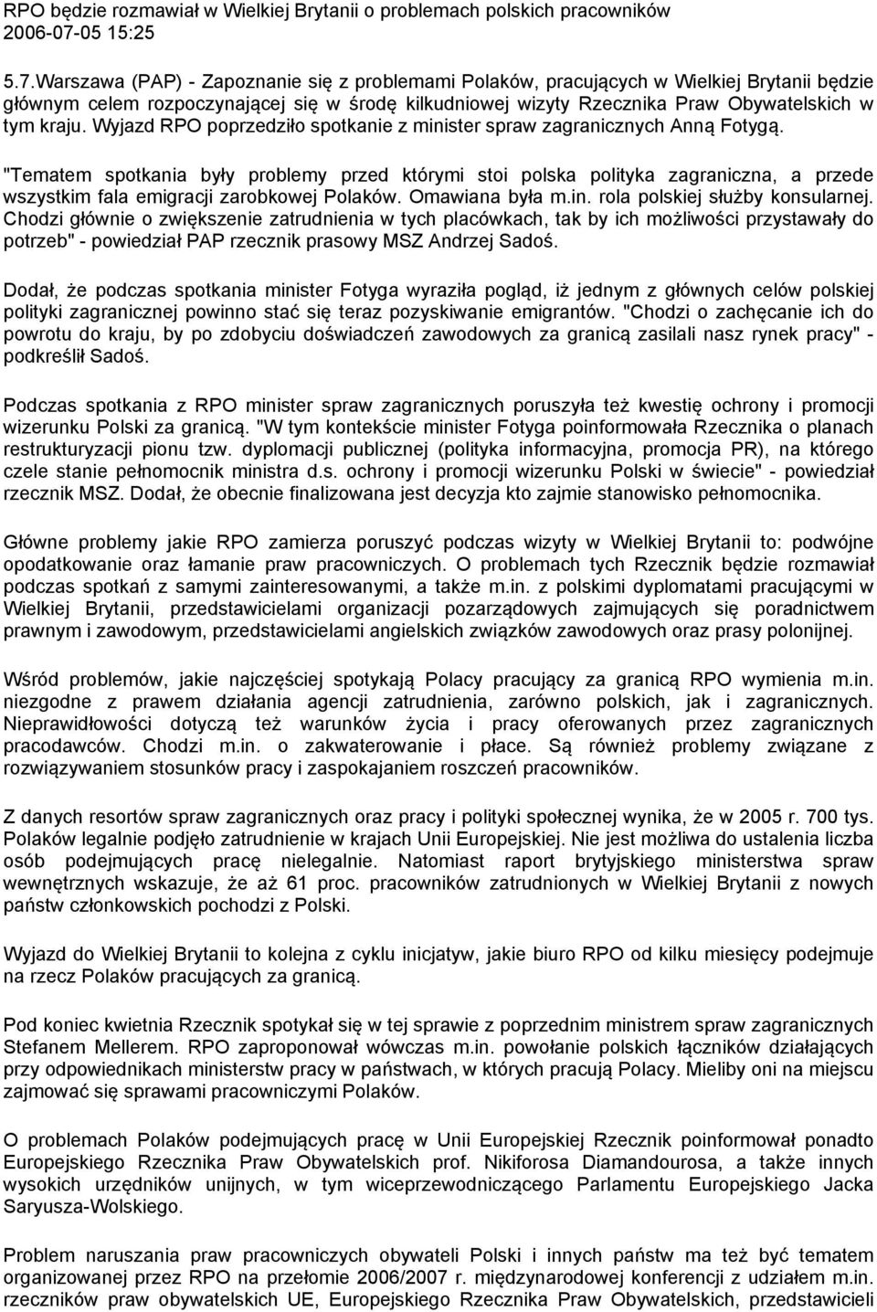 Warszawa (PAP) - Zapoznanie się z problemami Polaków, pracujących w Wielkiej Brytanii będzie głównym celem rozpoczynającej się w środę kilkudniowej wizyty Rzecznika Praw Obywatelskich w tym kraju.