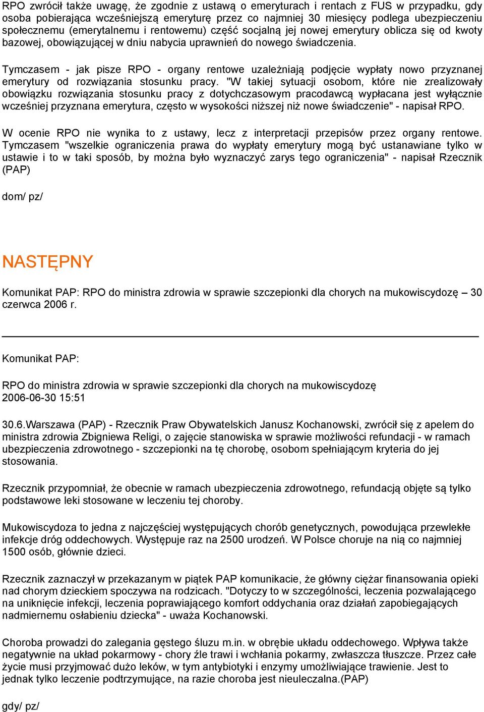 Tymczasem - jak pisze RPO - organy rentowe uzależniają podjęcie wypłaty nowo przyznanej emerytury od rozwiązania stosunku pracy.