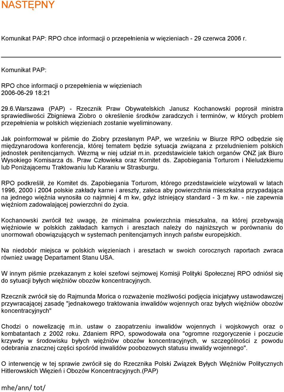 06-29 18:21 29.6.Warszawa (PAP) - Rzecznik Praw Obywatelskich Janusz Kochanowski poprosił ministra sprawiedliwości Zbigniewa Ziobro o określenie środków zaradczych i terminów, w których problem