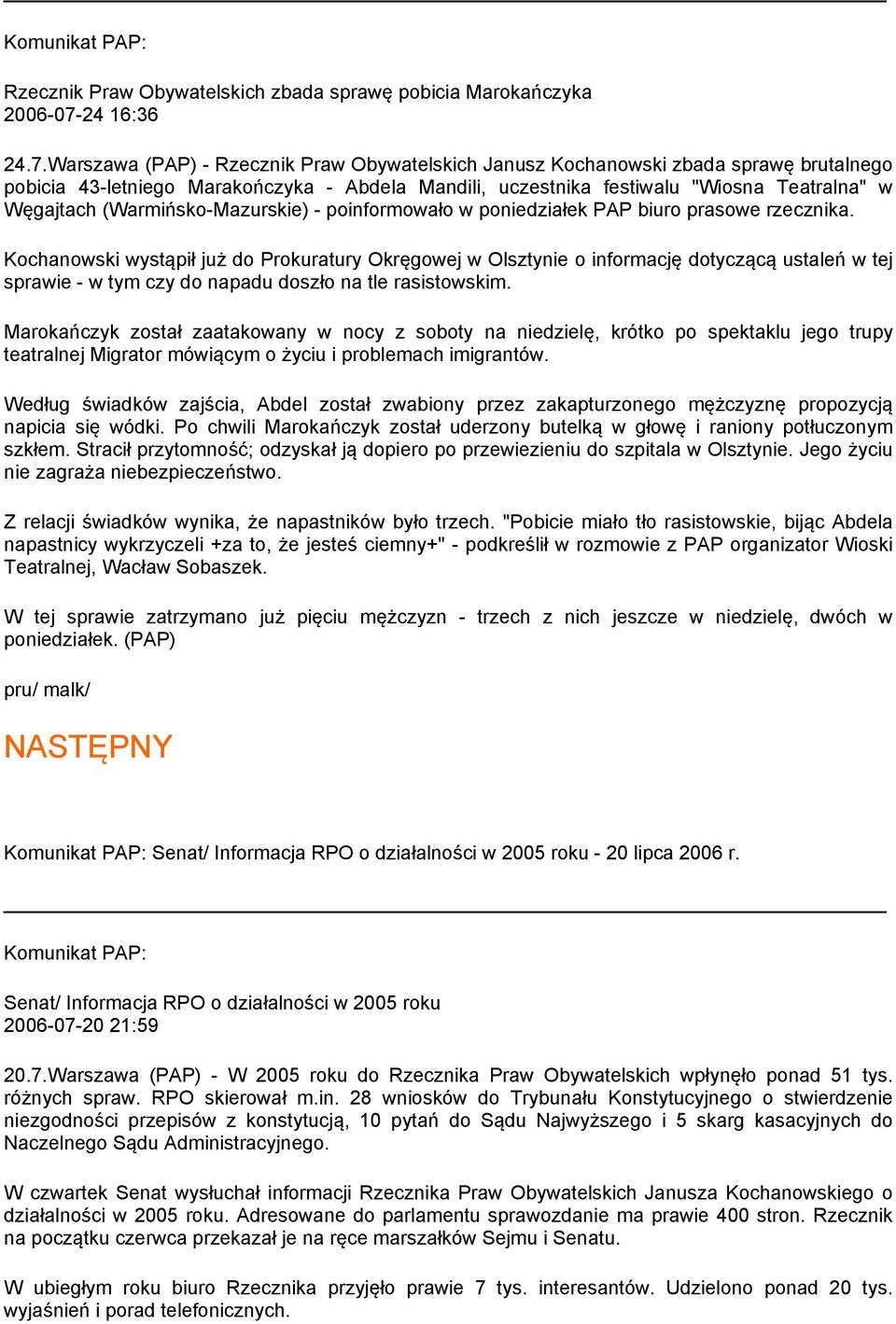 Warszawa (PAP) - Rzecznik Praw Obywatelskich Janusz Kochanowski zbada sprawę brutalnego pobicia 43-letniego Marakończyka - Abdela Mandili, uczestnika festiwalu "Wiosna Teatralna" w Węgajtach