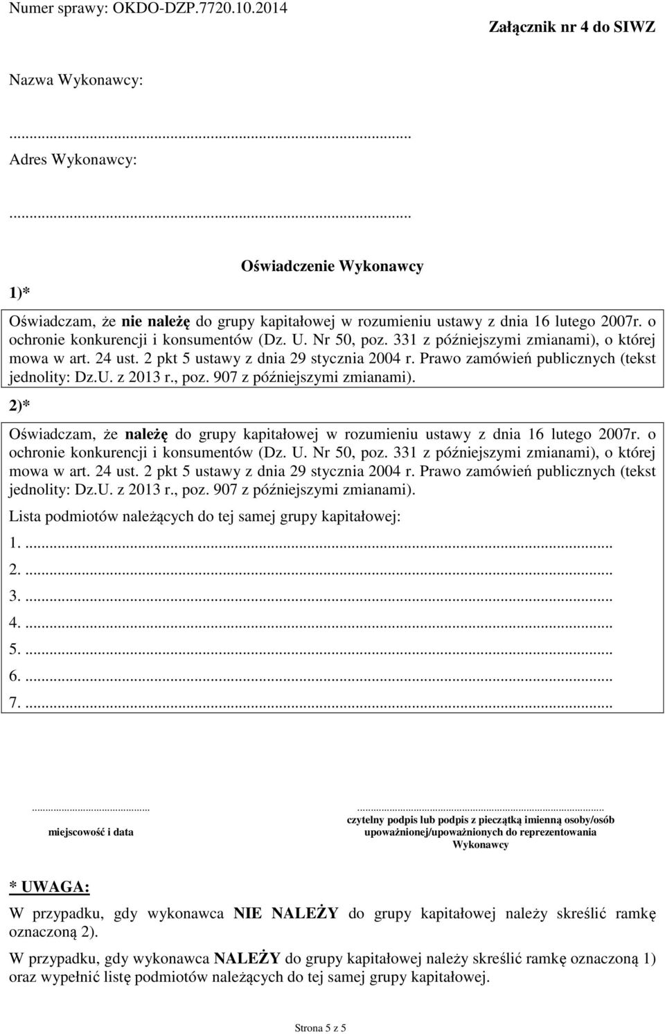 2)* Oświadczam, że należę do grupy kapitałowej w rozumieniu ustawy z dnia 16 lutego 2007r. o ochronie konkurencji i konsumentów (Dz. U.  Lista podmiotów należących do tej samej grupy kapitałowej: 1.