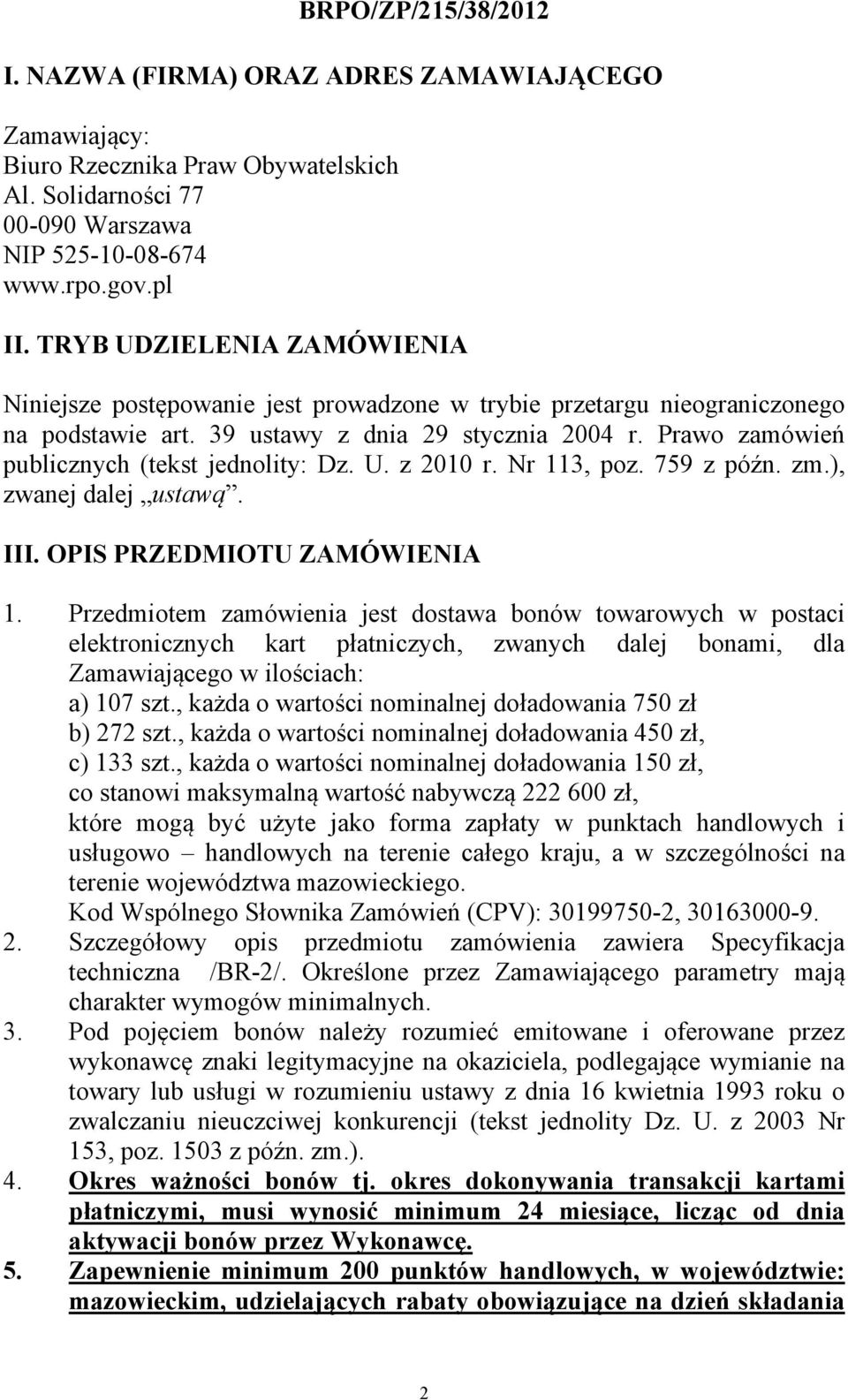 Prawo zamówień publicznych (tekst jednolity: Dz. U. z 2010 r. Nr 113, poz. 759 z późn. zm.), zwanej dalej ustawą. III. OPIS PRZEDMIOTU ZAMÓWIENIA 1.