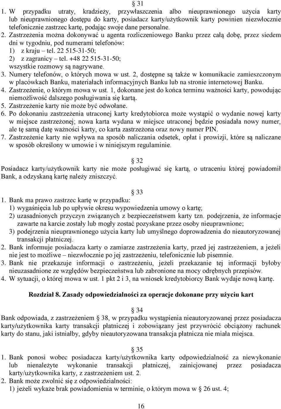 22 515-31-50; 2) z zagranicy tel. +48 22 515-31-50; wszystkie rozmowy są nagrywane. 3. Numery telefonów, o których mowa w ust.