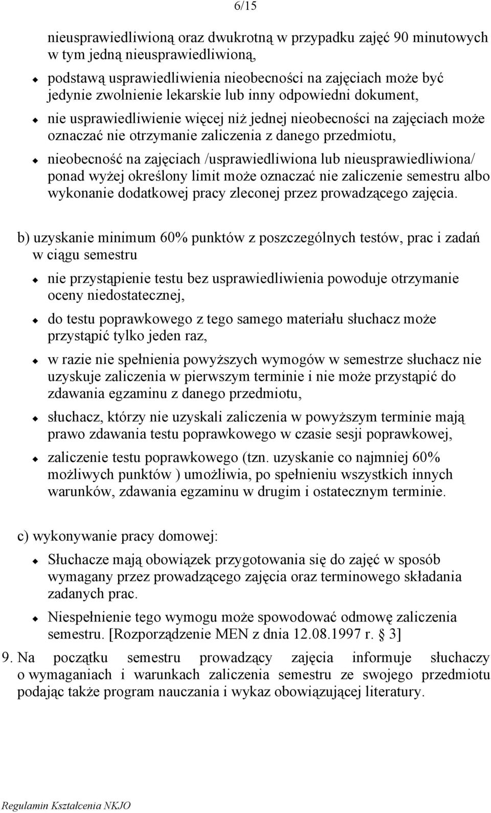 nieusprawiedliwiona/ ponad wyżej określony limit może oznaczać nie zaliczenie semestru albo wykonanie dodatkowej pracy zleconej przez prowadzącego zajęcia.