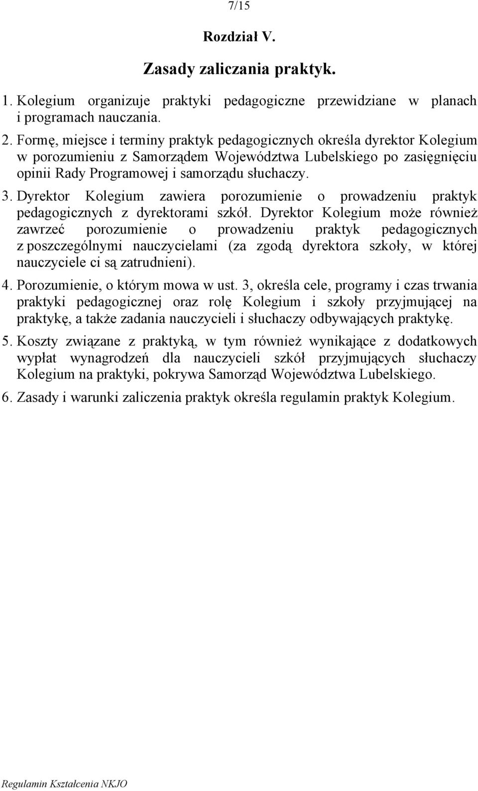 Dyrektor Kolegium zawiera porozumienie o prowadzeniu praktyk pedagogicznych z dyrektorami szkół.