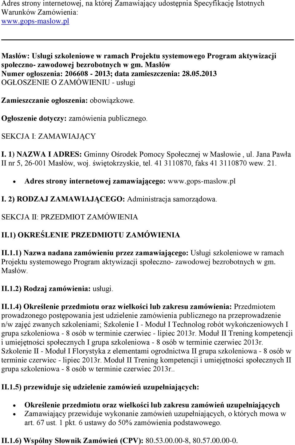 2013 OGŁOSZENIE O ZAMÓWIENIU - usługi Zamieszczanie ogłoszenia: obowiązkowe. Ogłoszenie dotyczy: zamówienia publicznego. SEKCJA I: ZAMAWIAJĄCY I.