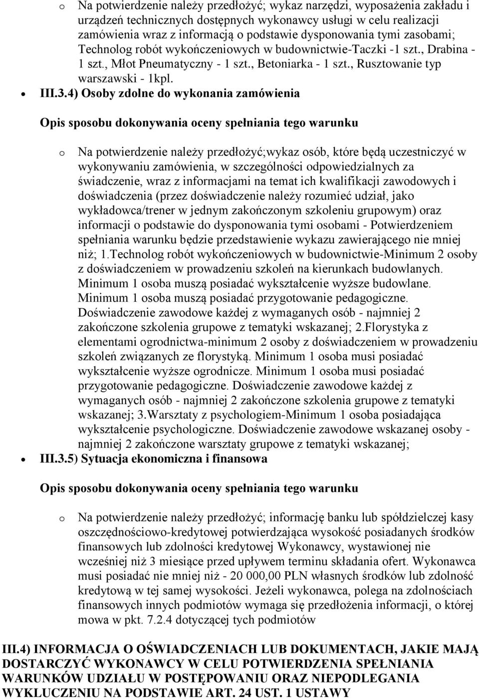 4) Osoby zdolne do wykonania zamówienia o Na potwierdzenie należy przedłożyć;wykaz osób, które będą uczestniczyć w wykonywaniu zamówienia, w szczególności odpowiedzialnych za świadczenie, wraz z