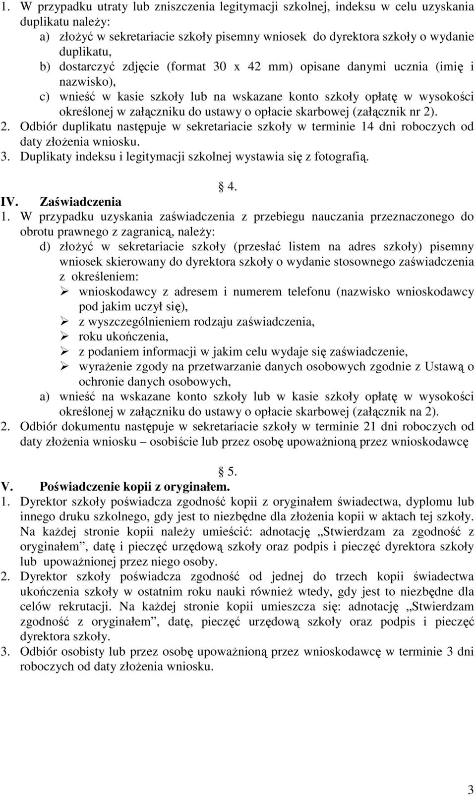 skarbowej (załącznik nr 2). 2. Odbiór duplikatu następuje w sekretariacie szkoły w terminie 14 dni roboczych od daty złoŝenia wniosku. 3.