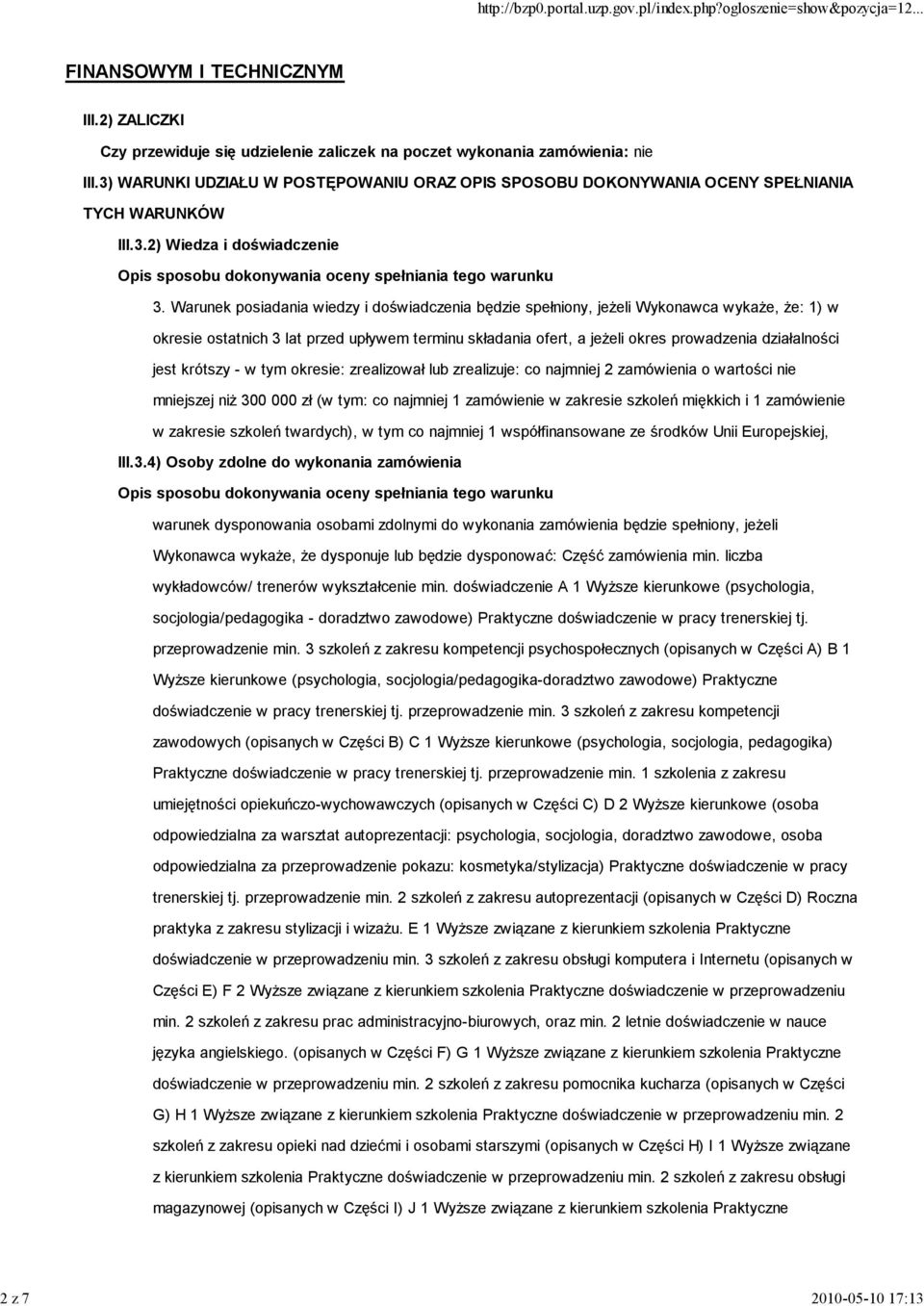 Warunek posiadania wiedzy i doświadczenia będzie spełniony, jeżeli Wykonawca wykaże, że: 1) w okresie ostatnich 3 lat przed upływem terminu składania ofert, a jeżeli okres prowadzenia działalności