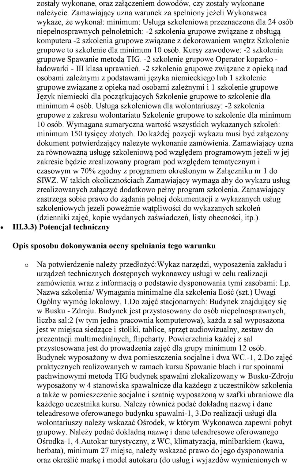 komputera -2 szkolenia grupowe związane z dekorowaniem wnętrz Szkolenie grupowe to szkolenie dla minimum 10 osób. Kursy zawodowe: -2 szkolenia grupowe Spawanie metodą TIG.